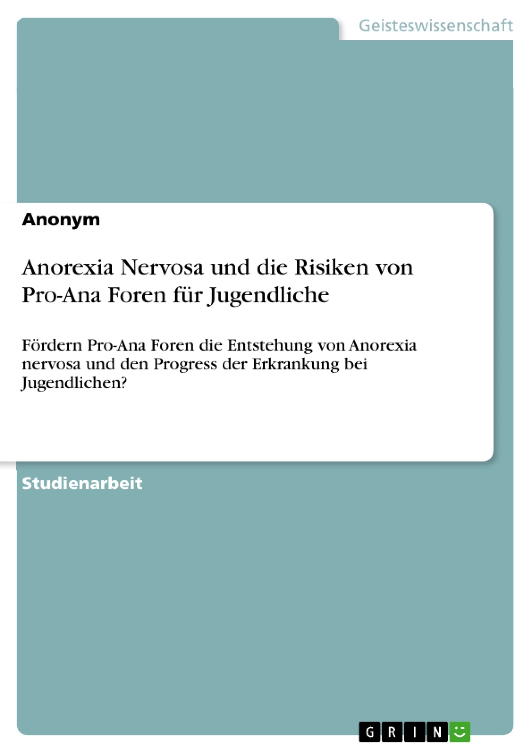 Titel: Anorexia Nervosa und die Risiken von Pro-Ana Foren für Jugendliche