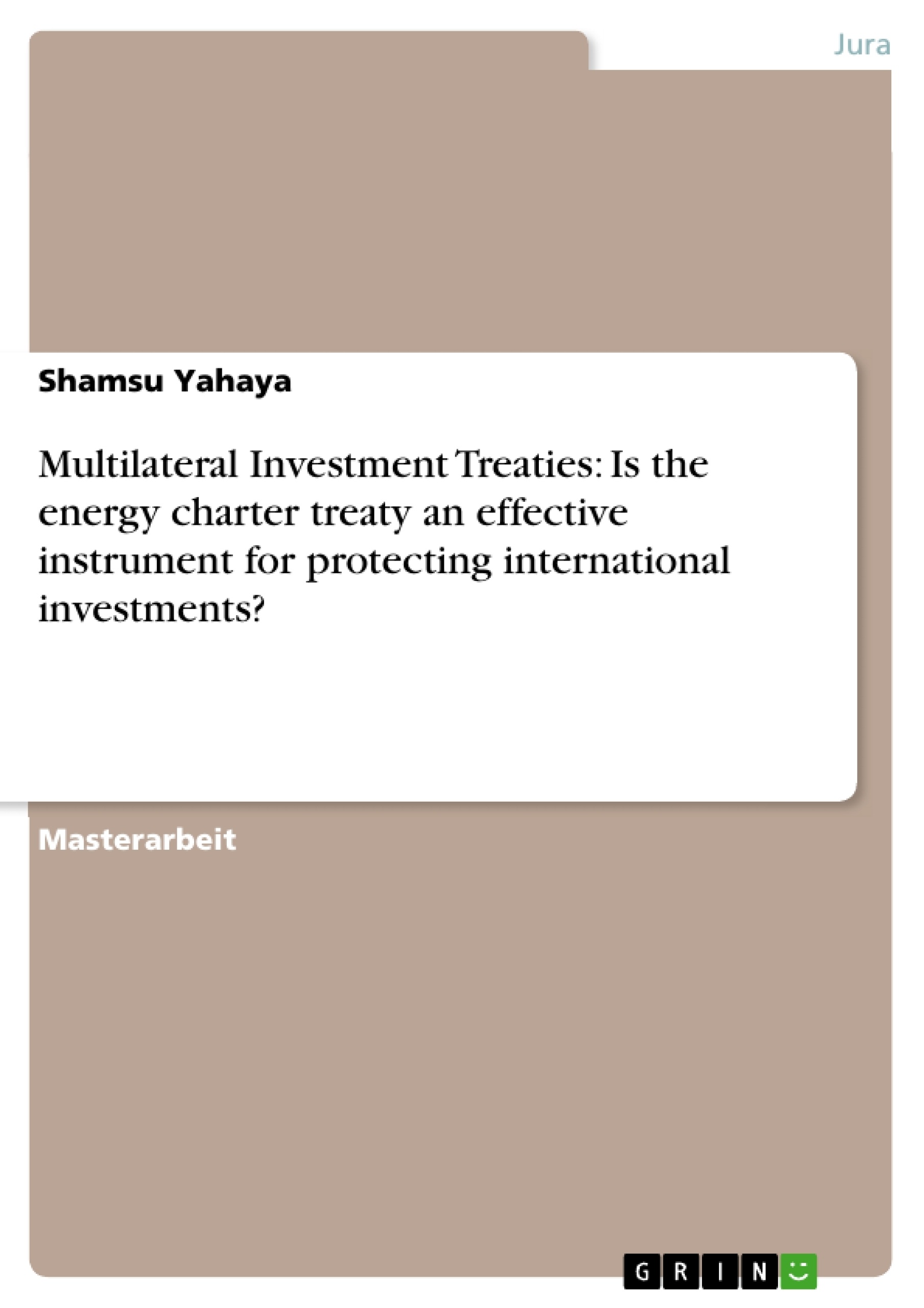 Title: Multilateral Investment Treaties: Is the energy charter treaty an effective instrument for protecting international investments?