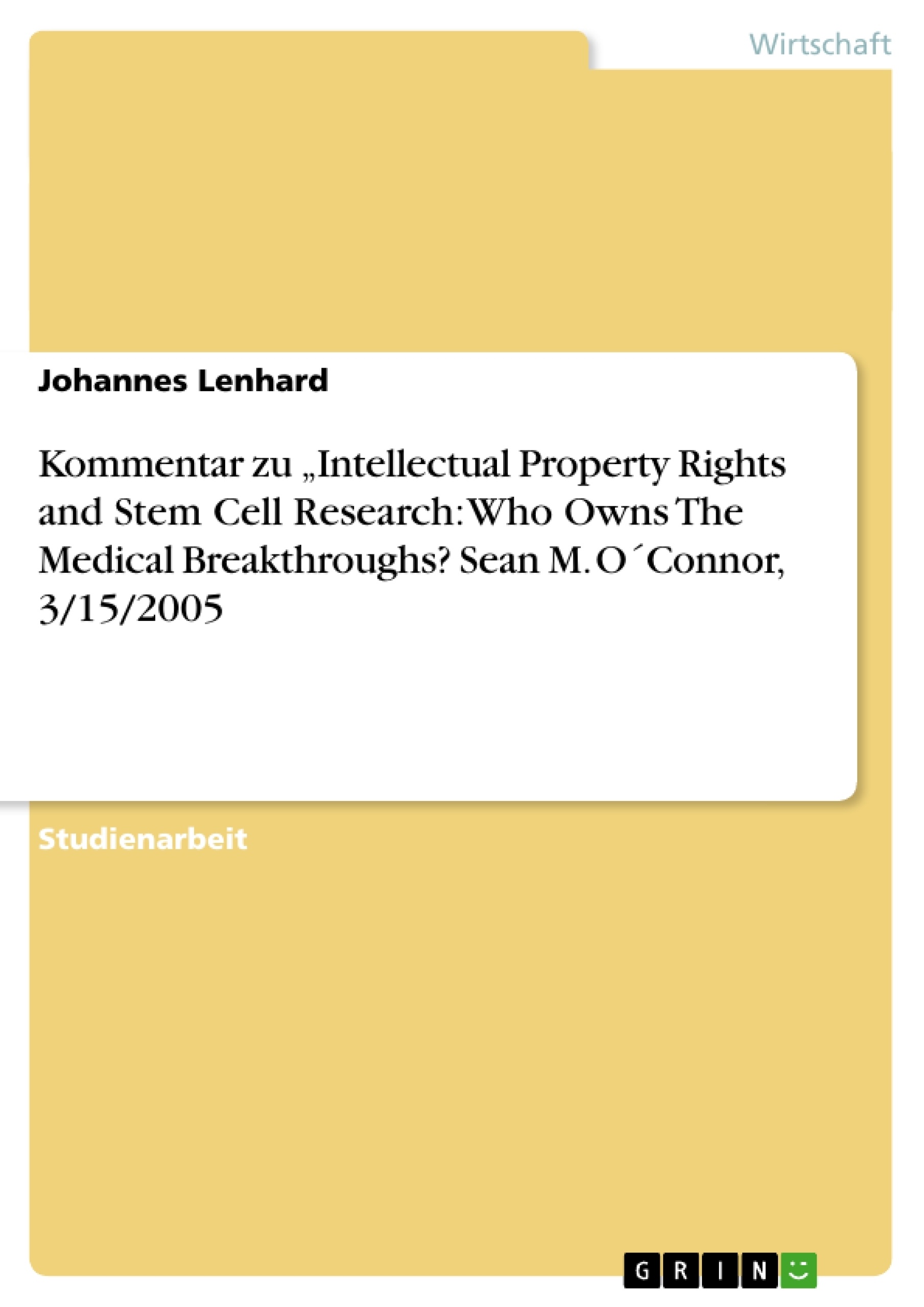 Titel: Kommentar zu  „Intellectual Property Rights and Stem Cell Research: Who Owns The Medical Breakthroughs?   Sean M. O´Connor, 3/15/2005 