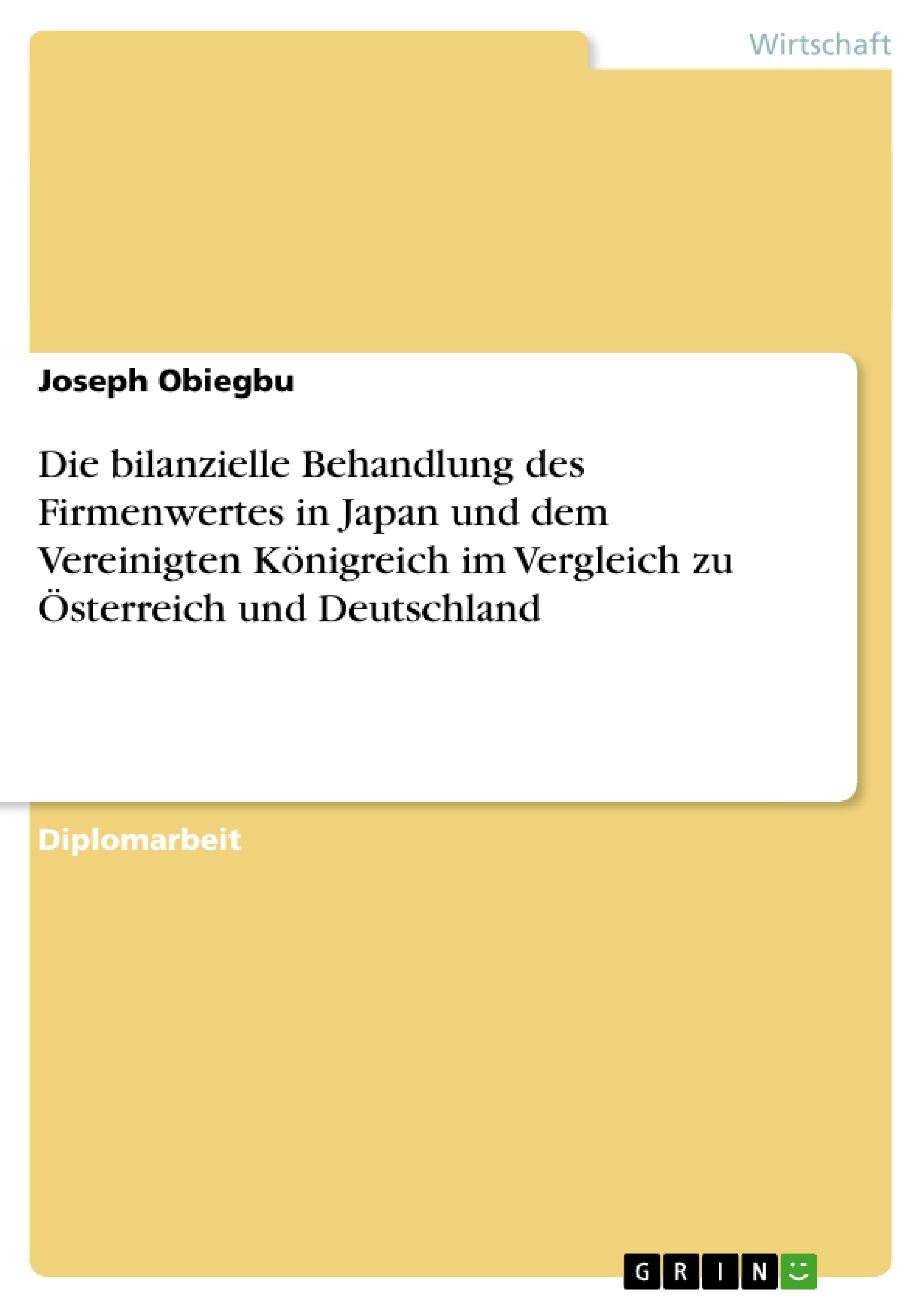 Titel: Die bilanzielle Behandlung des Firmenwertes in Japan und dem Vereinigten Königreich im Vergleich zu Österreich und Deutschland