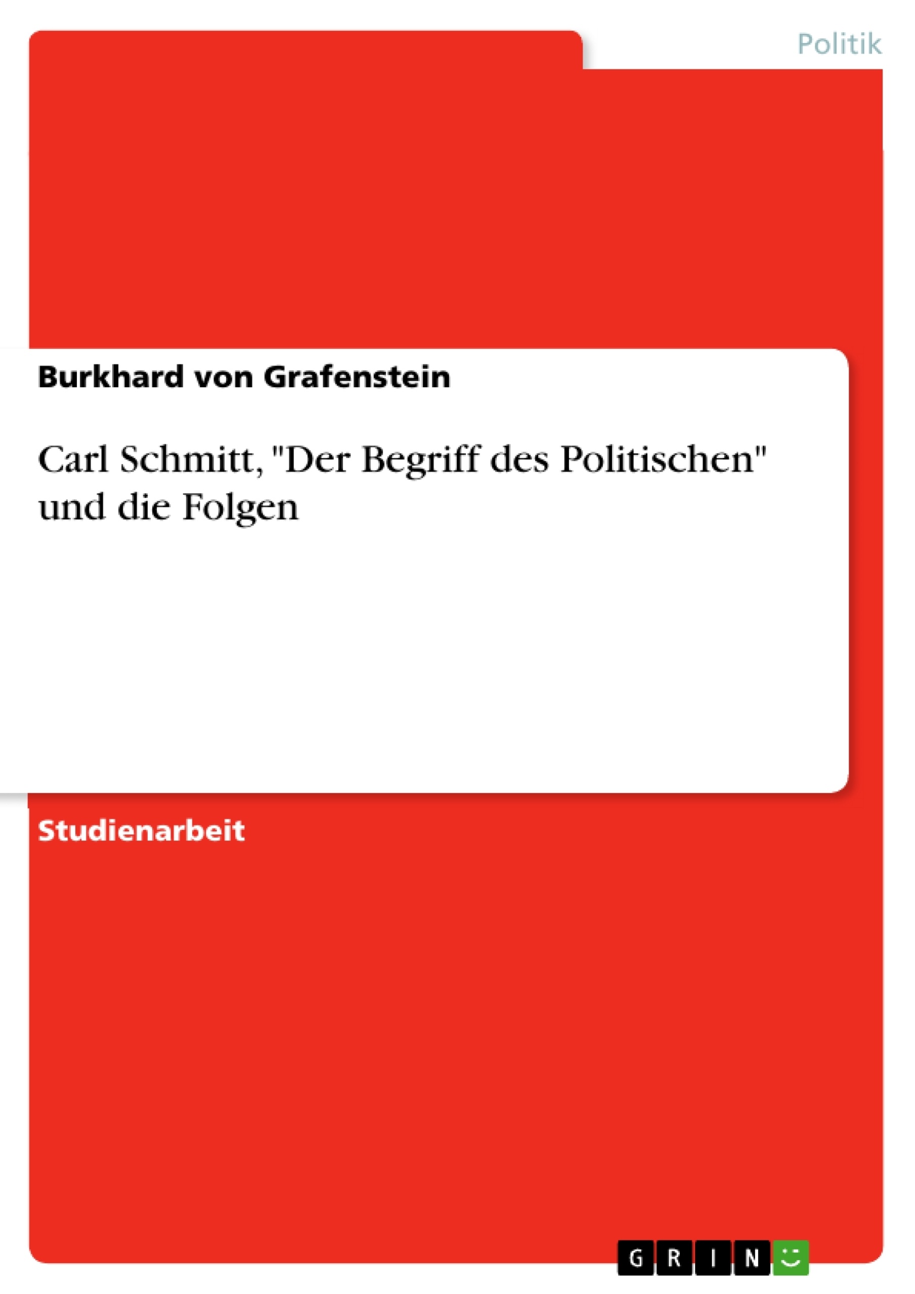 Titre: Carl Schmitt, "Der Begriff des Politischen" und die Folgen