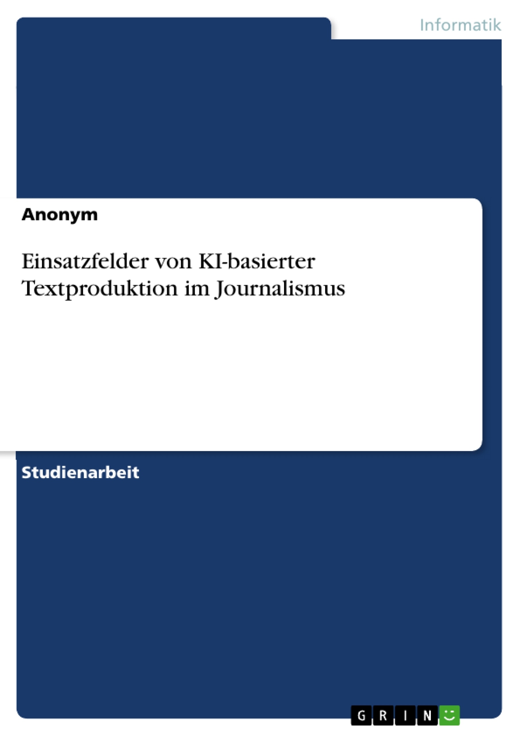 Titel: Einsatzfelder von KI-basierter Textproduktion im Journalismus