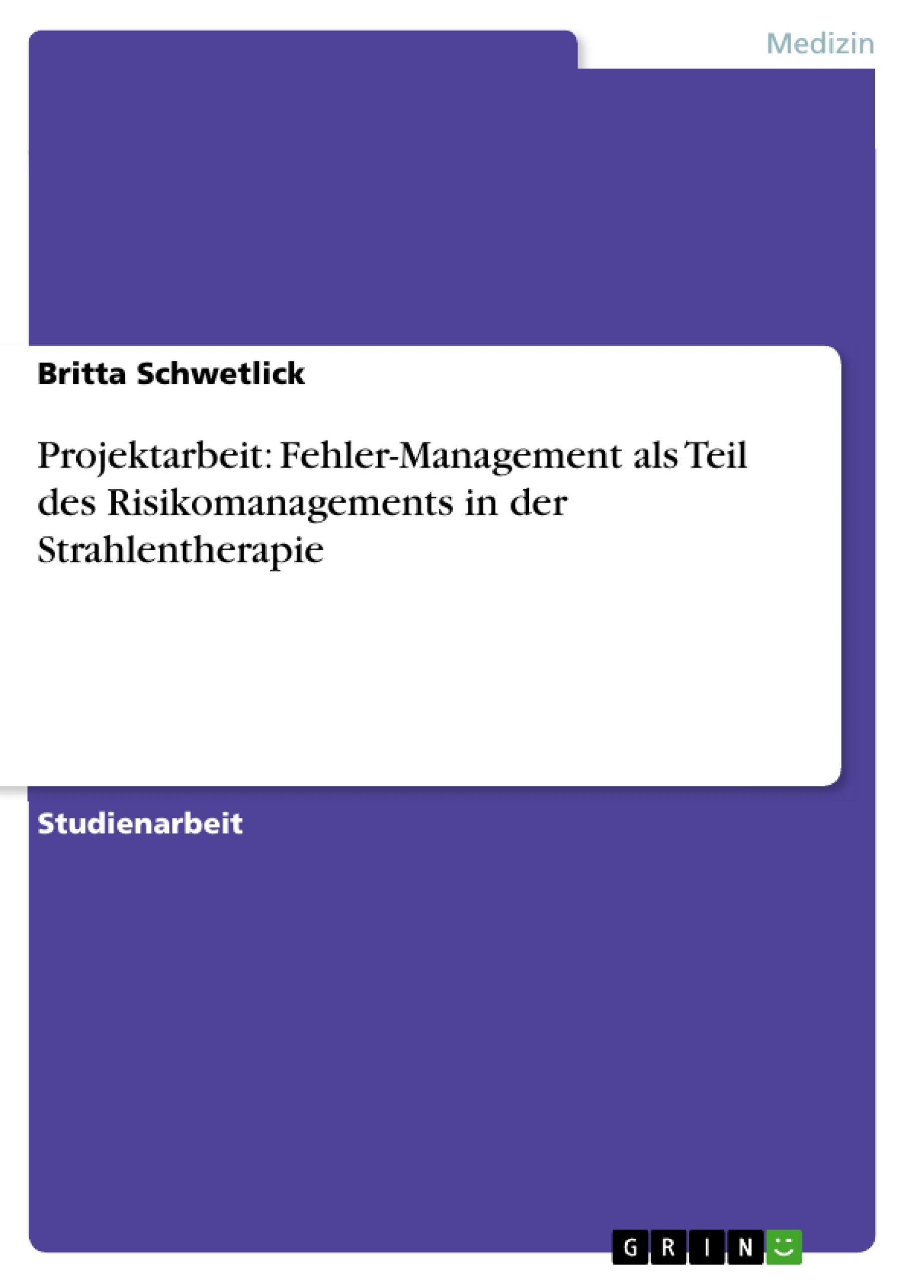 Título: Projektarbeit: Fehler-Management als Teil des Risikomanagements in der Strahlentherapie