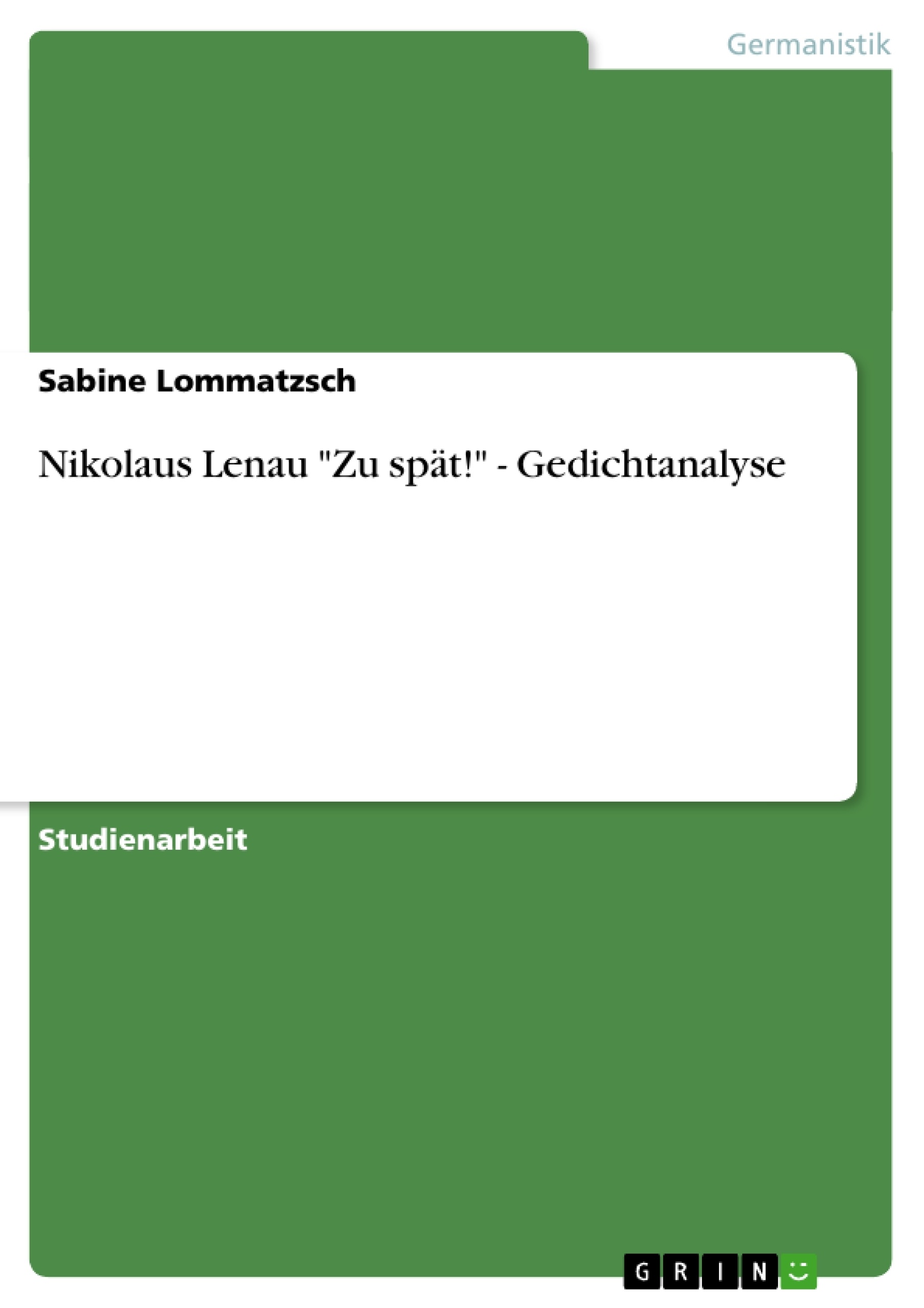 Titel: Nikolaus Lenau "Zu spät!" - Gedichtanalyse