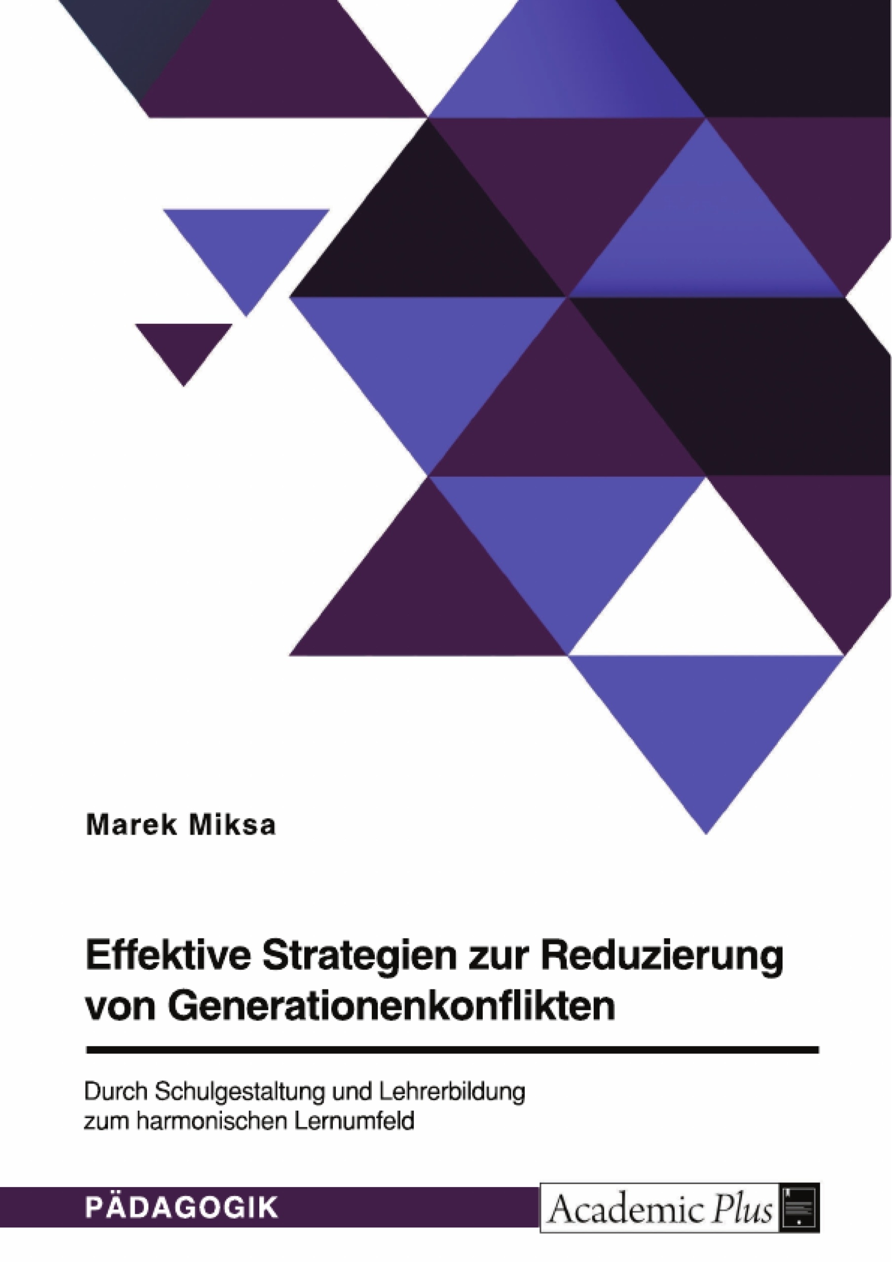 Titel: Effektive Strategien zur Reduzierung von Generationenkonflikten. Durch Schulgestaltung und Lehrerbildung zum harmonischen Lernumfeld
