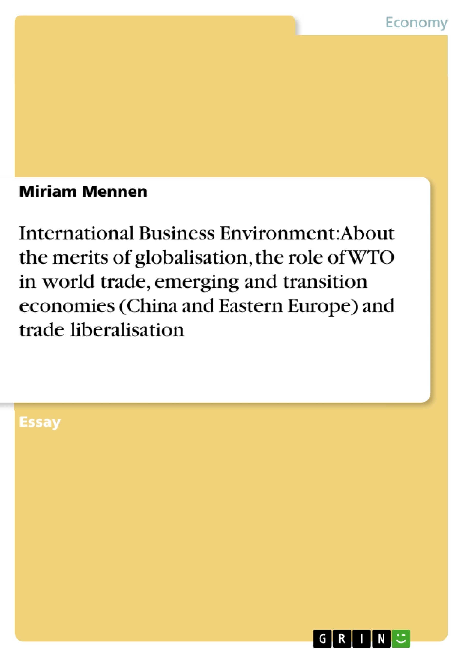 Title: International Business Environment: About the merits of globalisation, the role of WTO in world trade, emerging and transition economies (China and Eastern Europe) and trade liberalisation