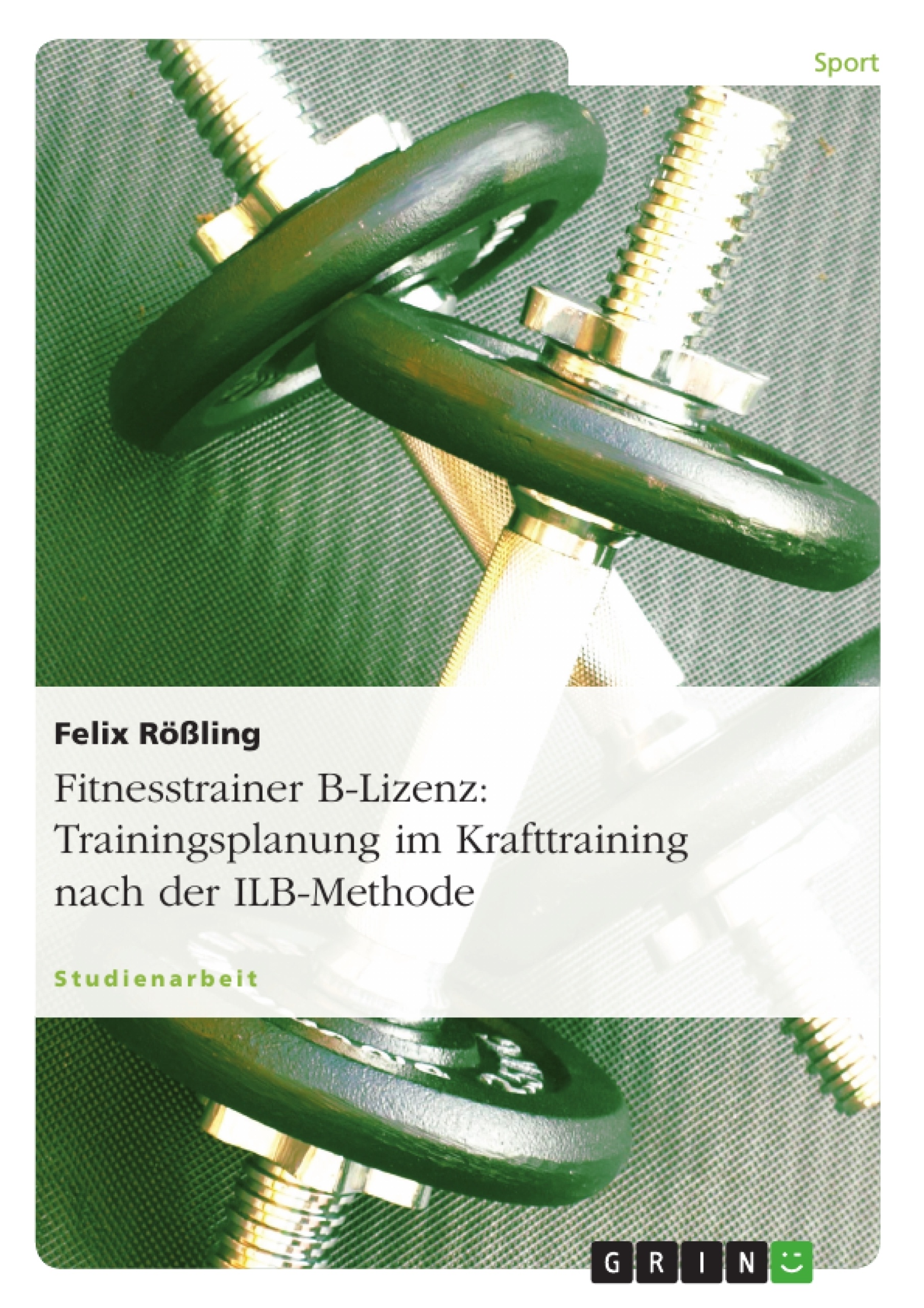 Título: Fitnesstrainer B-Lizenz: Trainingsplanung im Krafttraining nach der ILB-Methode