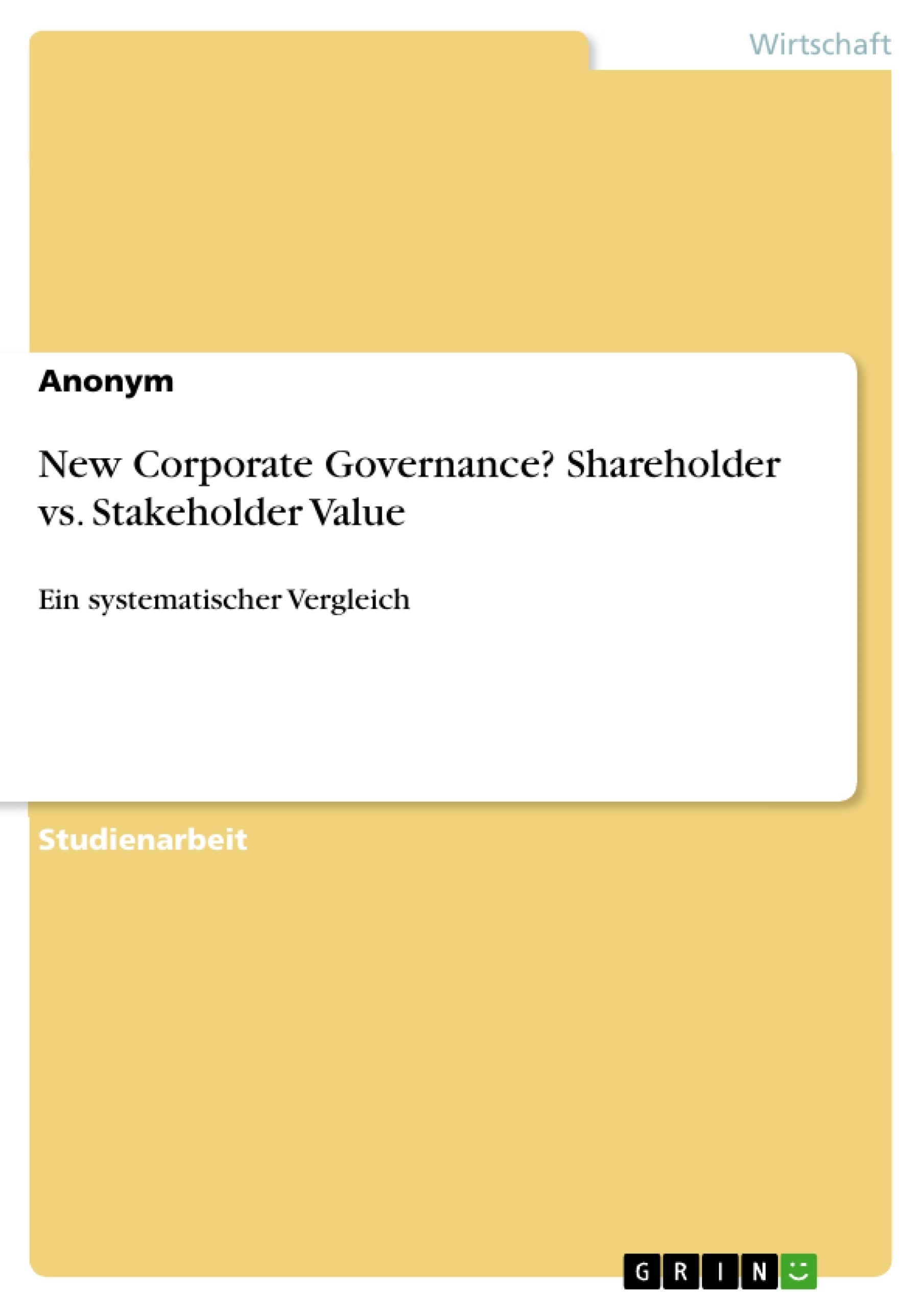 Titel: New Corporate Governance? Shareholder vs. Stakeholder Value