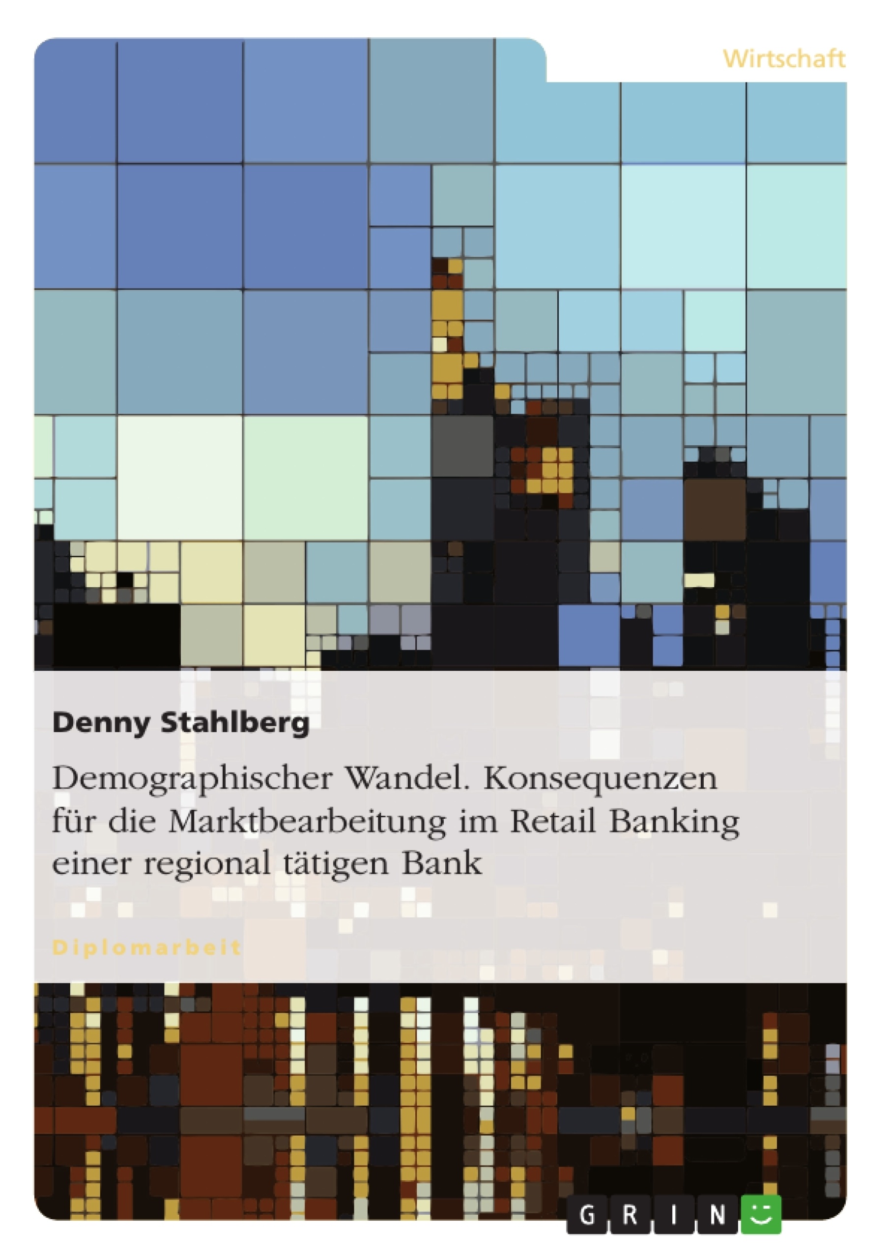 Título: Demographischer Wandel. Konsequenzen für die Marktbearbeitung im Retail Banking einer regional tätigen Bank