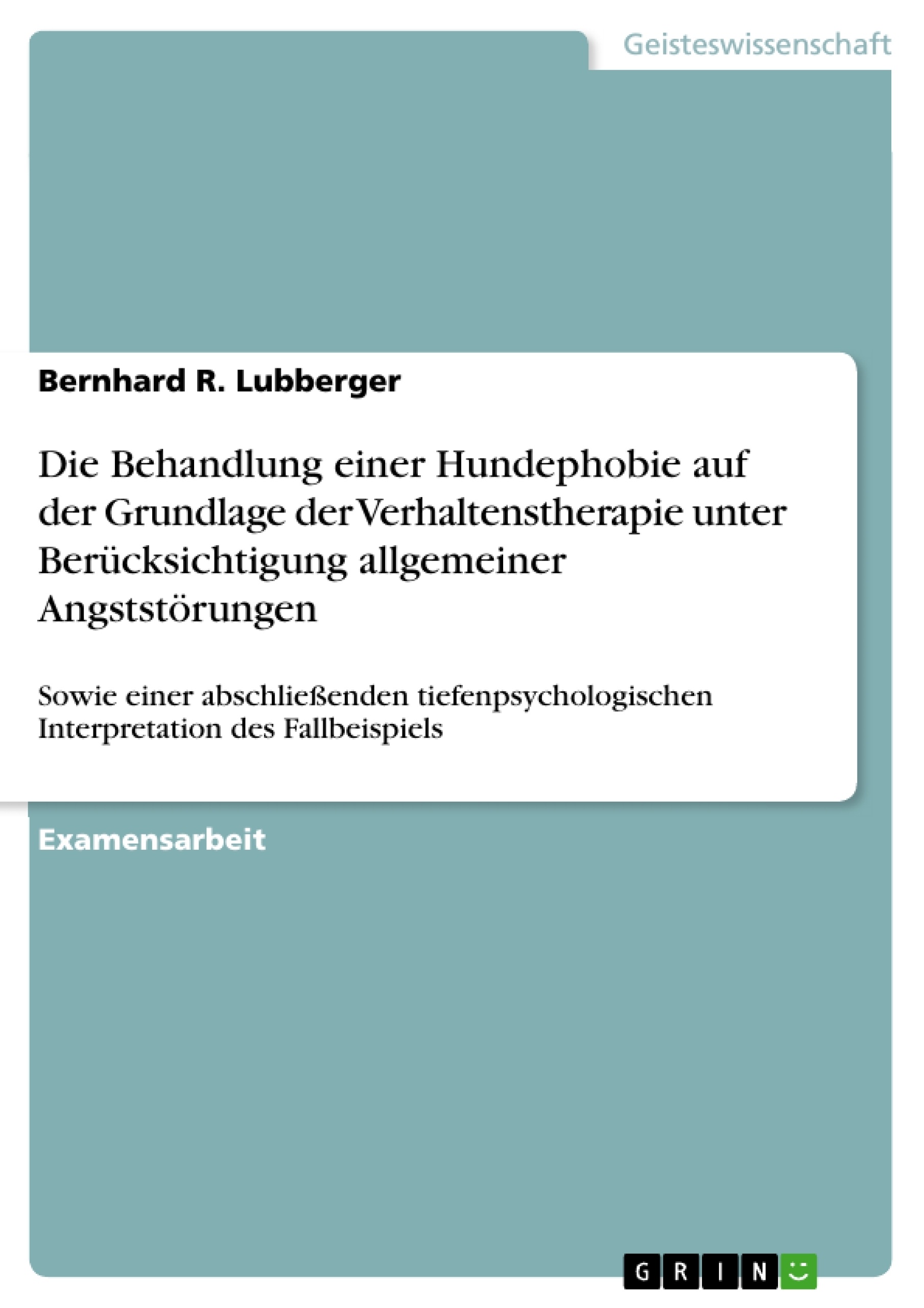 Titel: Die Behandlung einer Hundephobie auf der Grundlage der Verhaltenstherapie unter Berücksichtigung allgemeiner Angststörungen