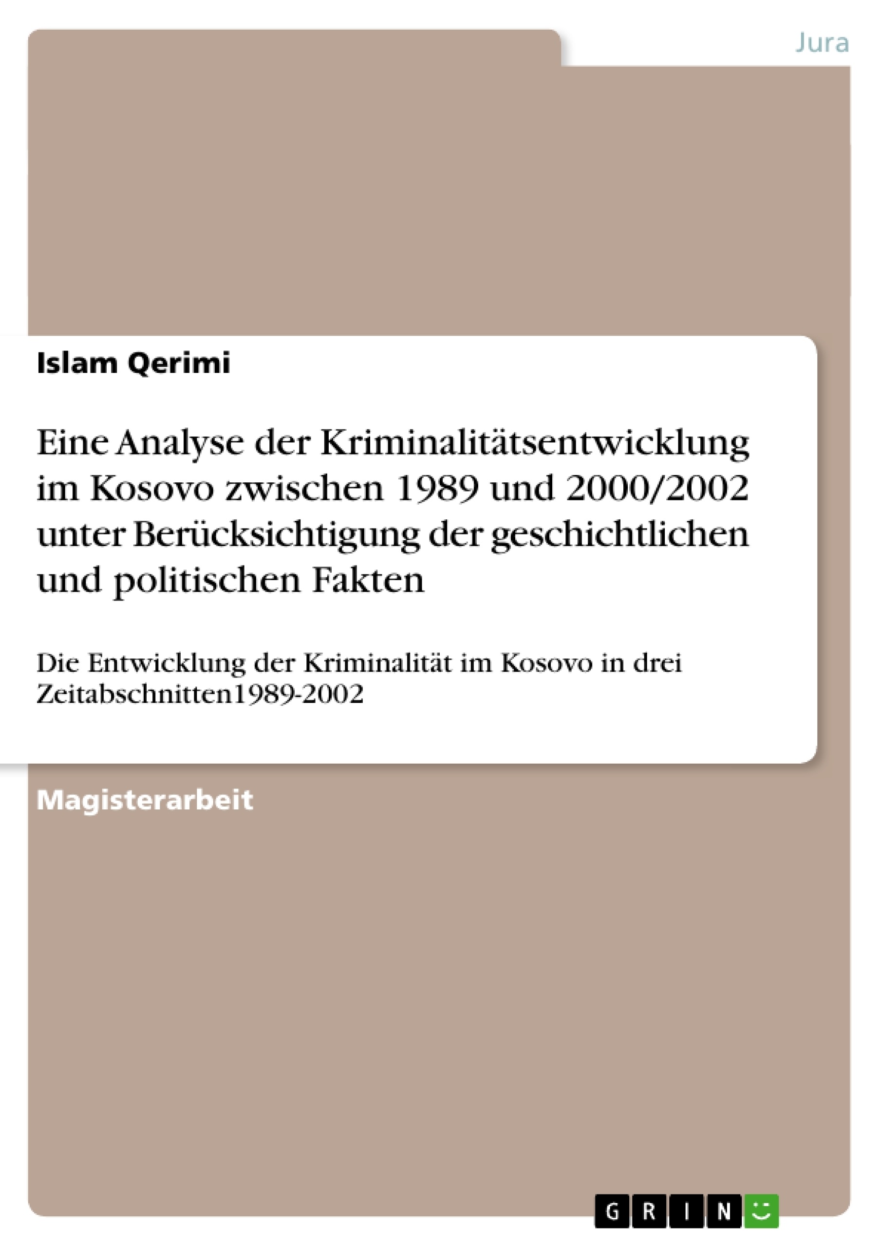 Titre: Eine  Analyse der Kriminalitätsentwicklung im Kosovo zwischen 1989 und 2000/2002 unter Berücksichtigung der geschichtlichen und politischen Fakten 