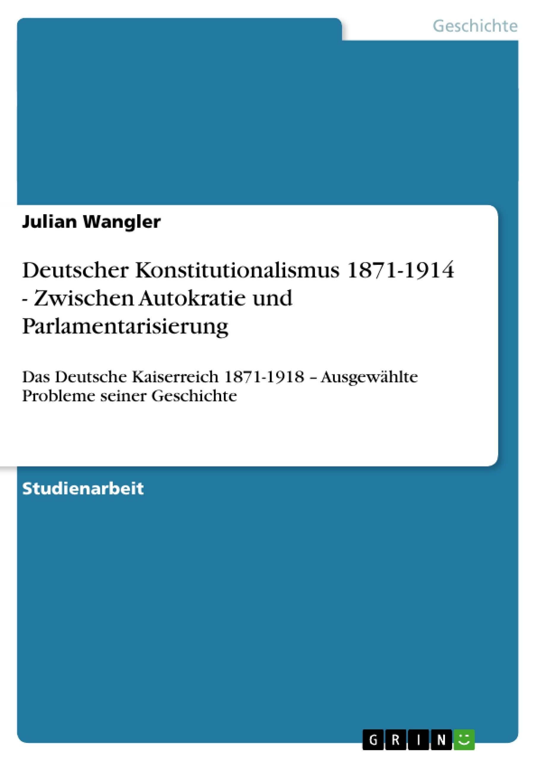 Title: Deutscher Konstitutionalismus 1871-1914 - Zwischen Autokratie und Parlamentarisierung