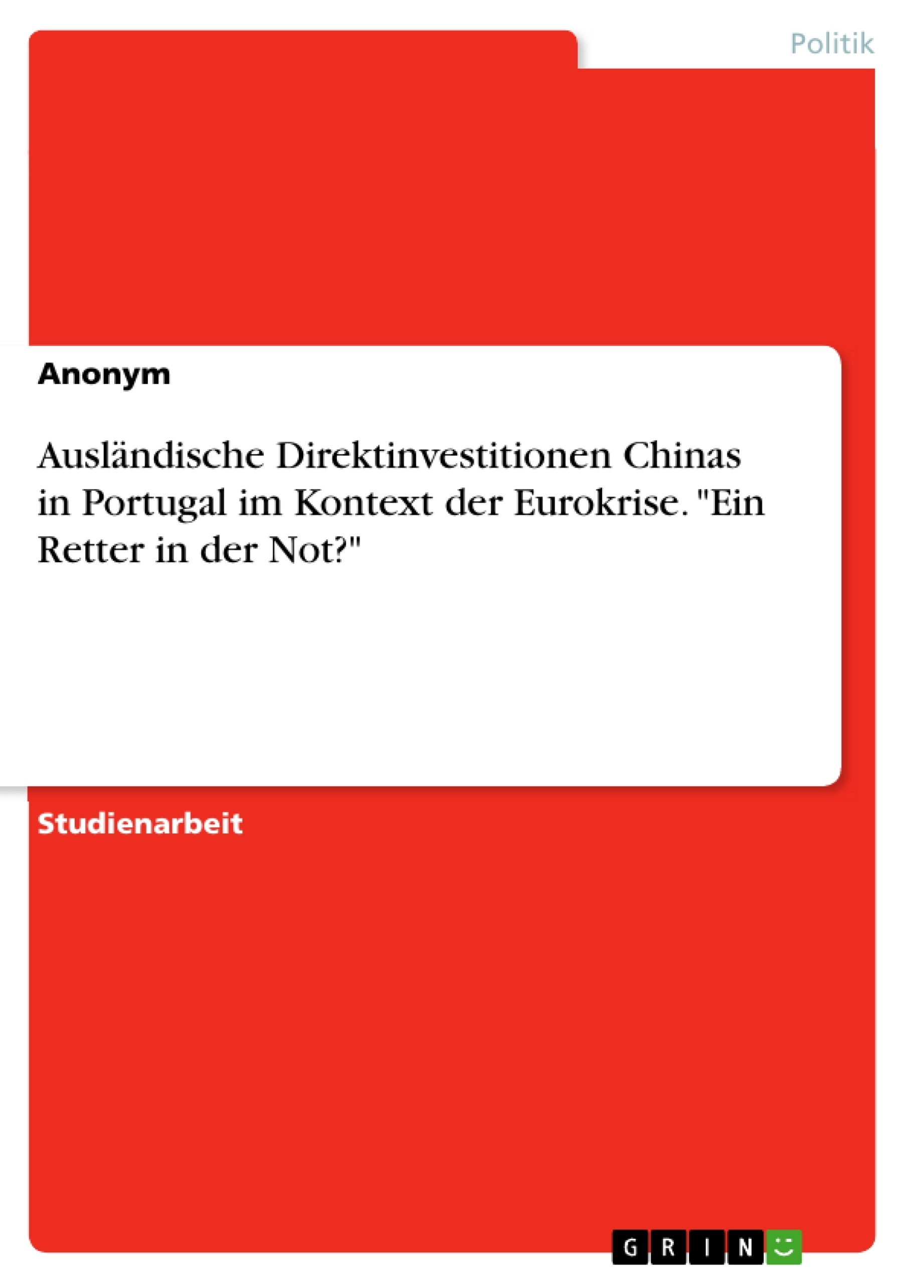 Title: Ausländische Direktinvestitionen Chinas in Portugal im Kontext der Eurokrise. "Ein Retter in der Not?"