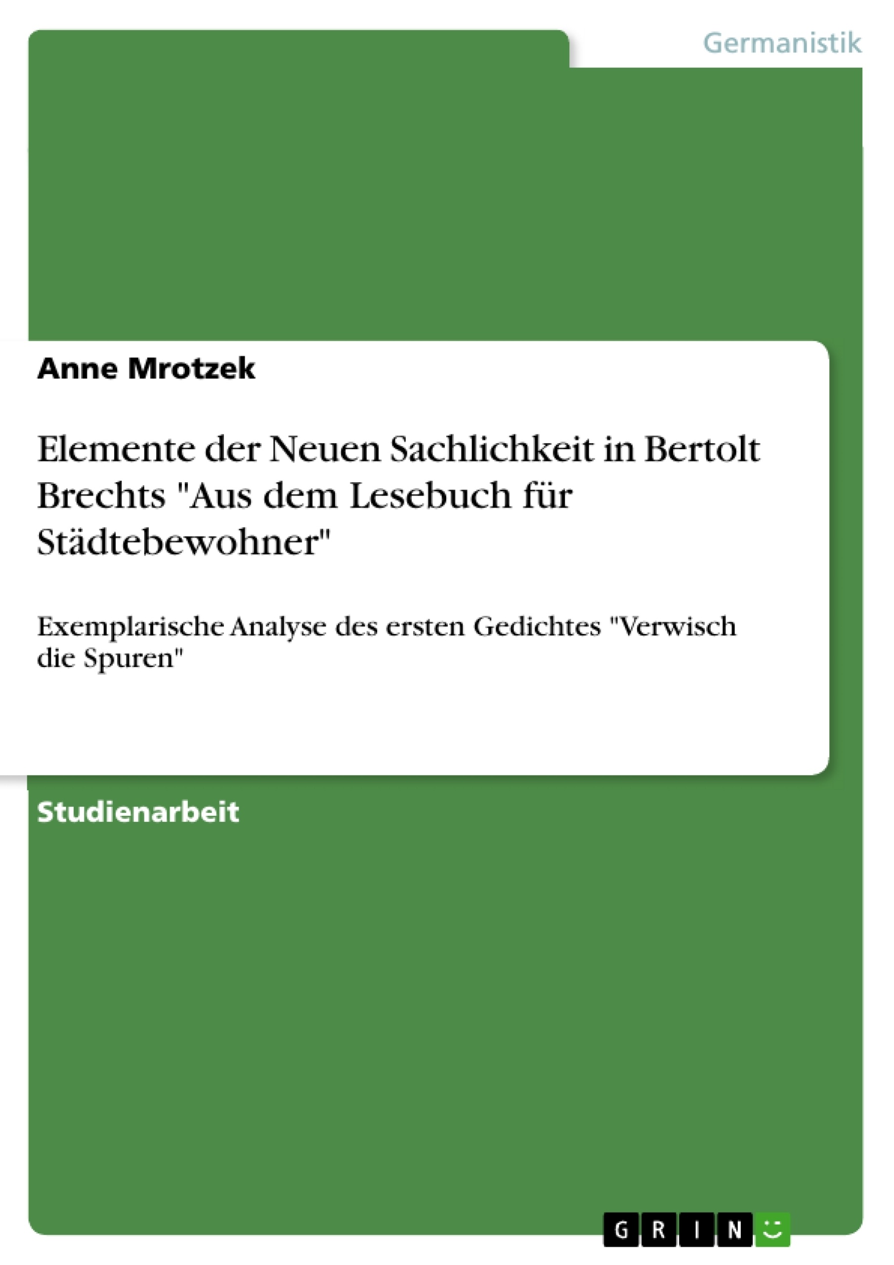 Titre: Elemente der Neuen Sachlichkeit in Bertolt Brechts "Aus dem Lesebuch für Städtebewohner"