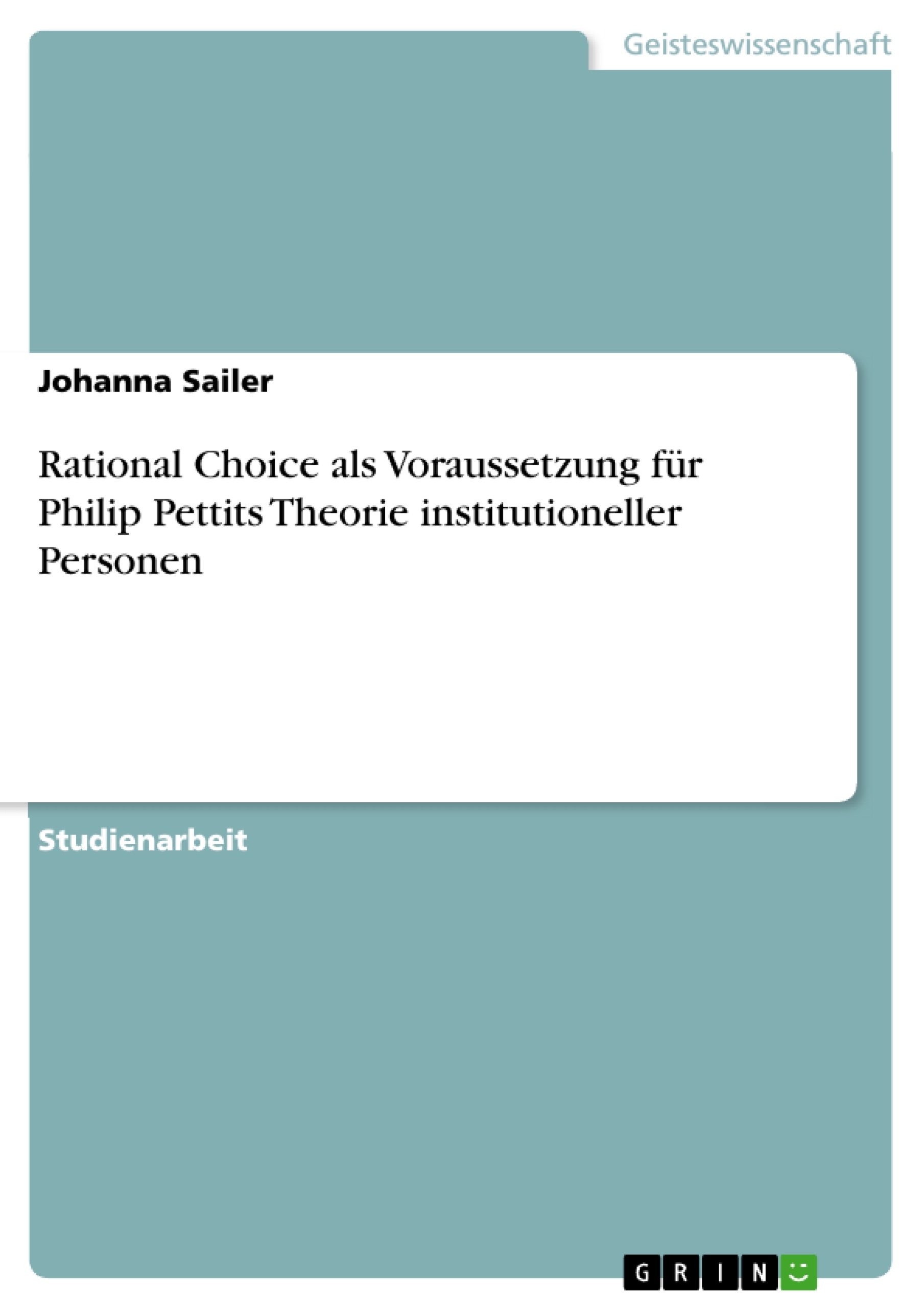 Título: Rational Choice als Voraussetzung für Philip Pettits Theorie institutioneller Personen