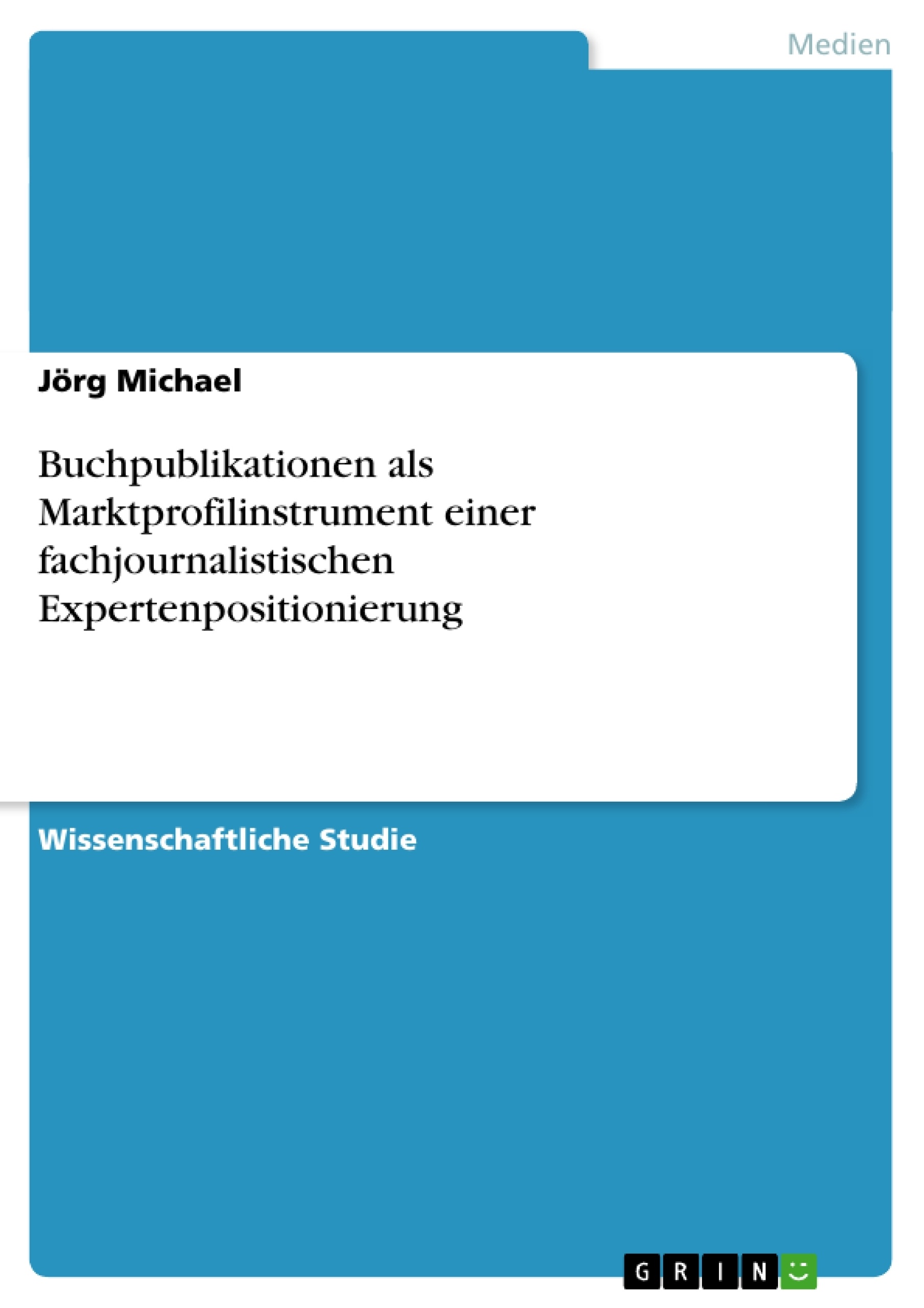 Titre: Buchpublikationen als Marktprofilinstrument einer fachjournalistischen Expertenpositionierung