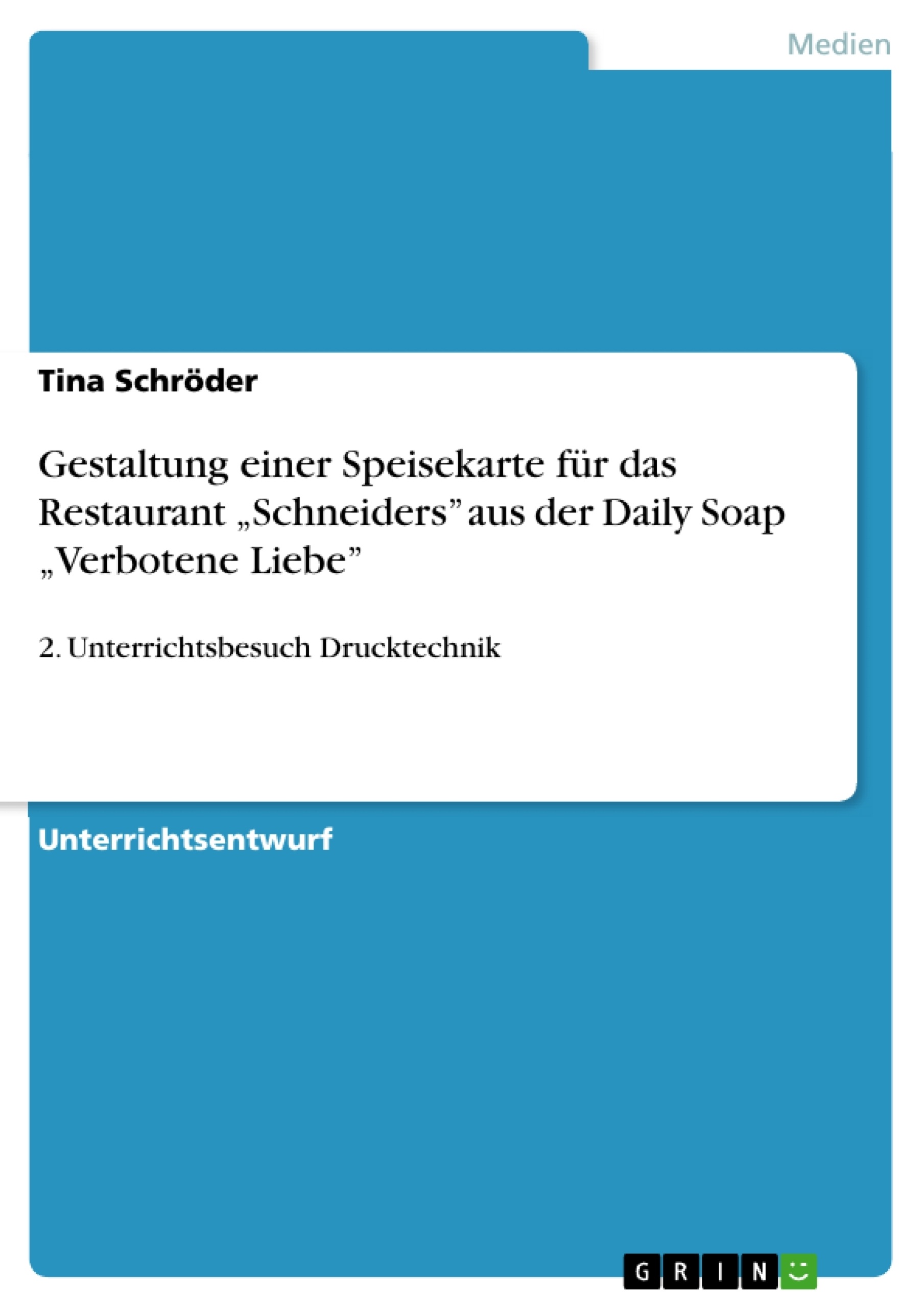 Titel: Gestaltung einer Speisekarte für das Restaurant „Schneiders” aus der Daily Soap „Verbotene Liebe”