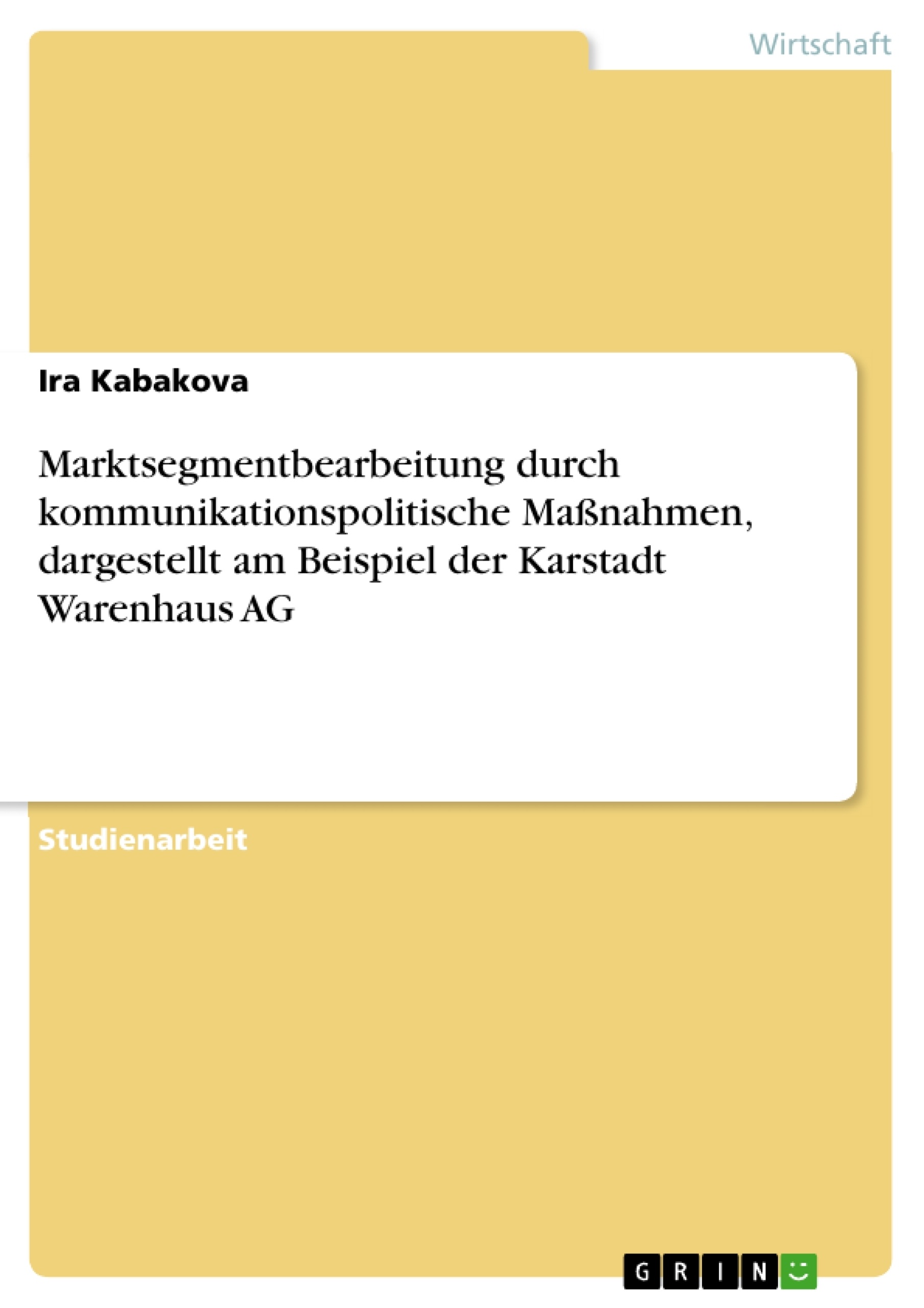 Titel: Marktsegmentbearbeitung durch kommunikationspolitische Maßnahmen, dargestellt am Beispiel der Karstadt Warenhaus AG