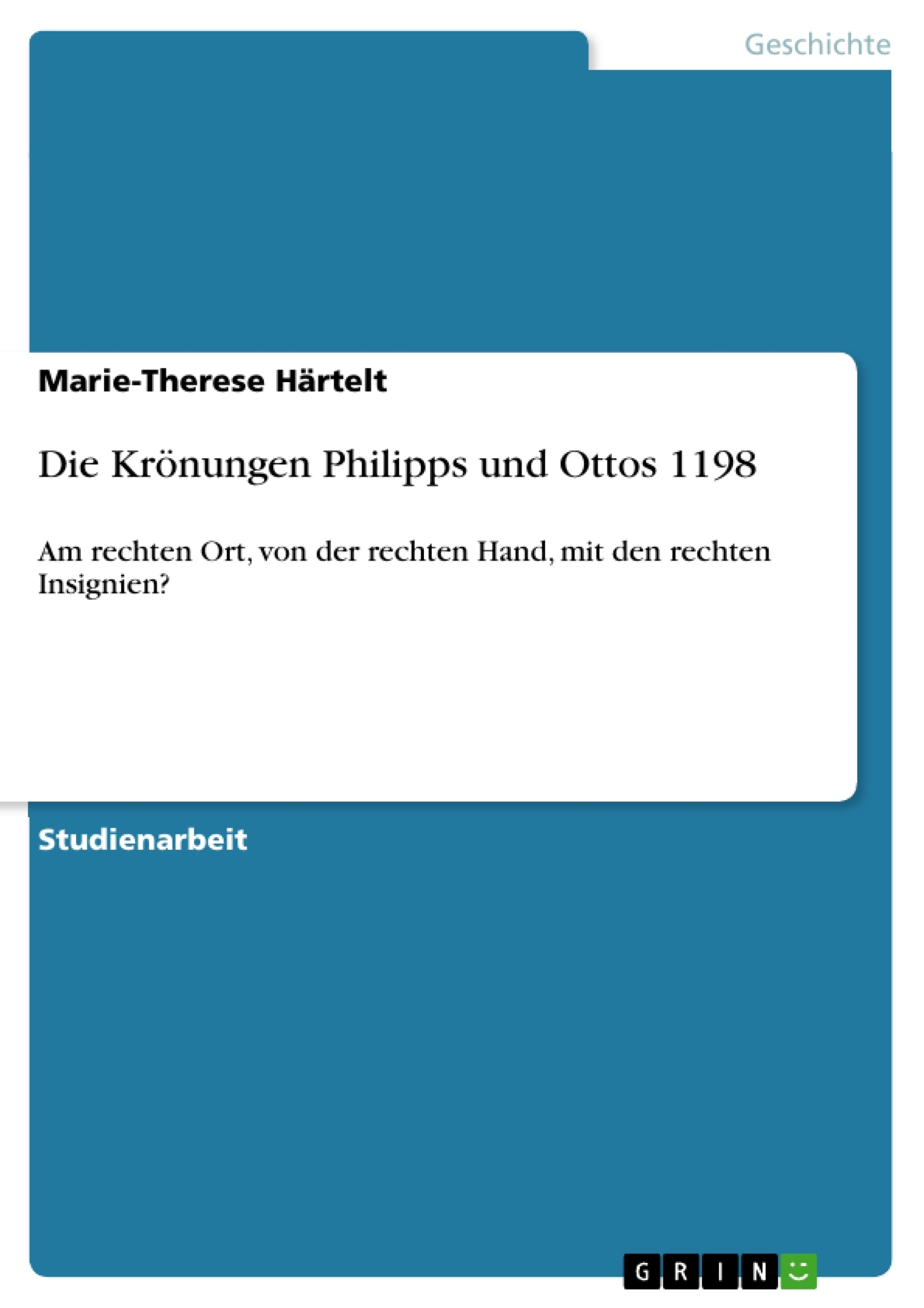 Titel: Die Krönungen Philipps und Ottos 1198