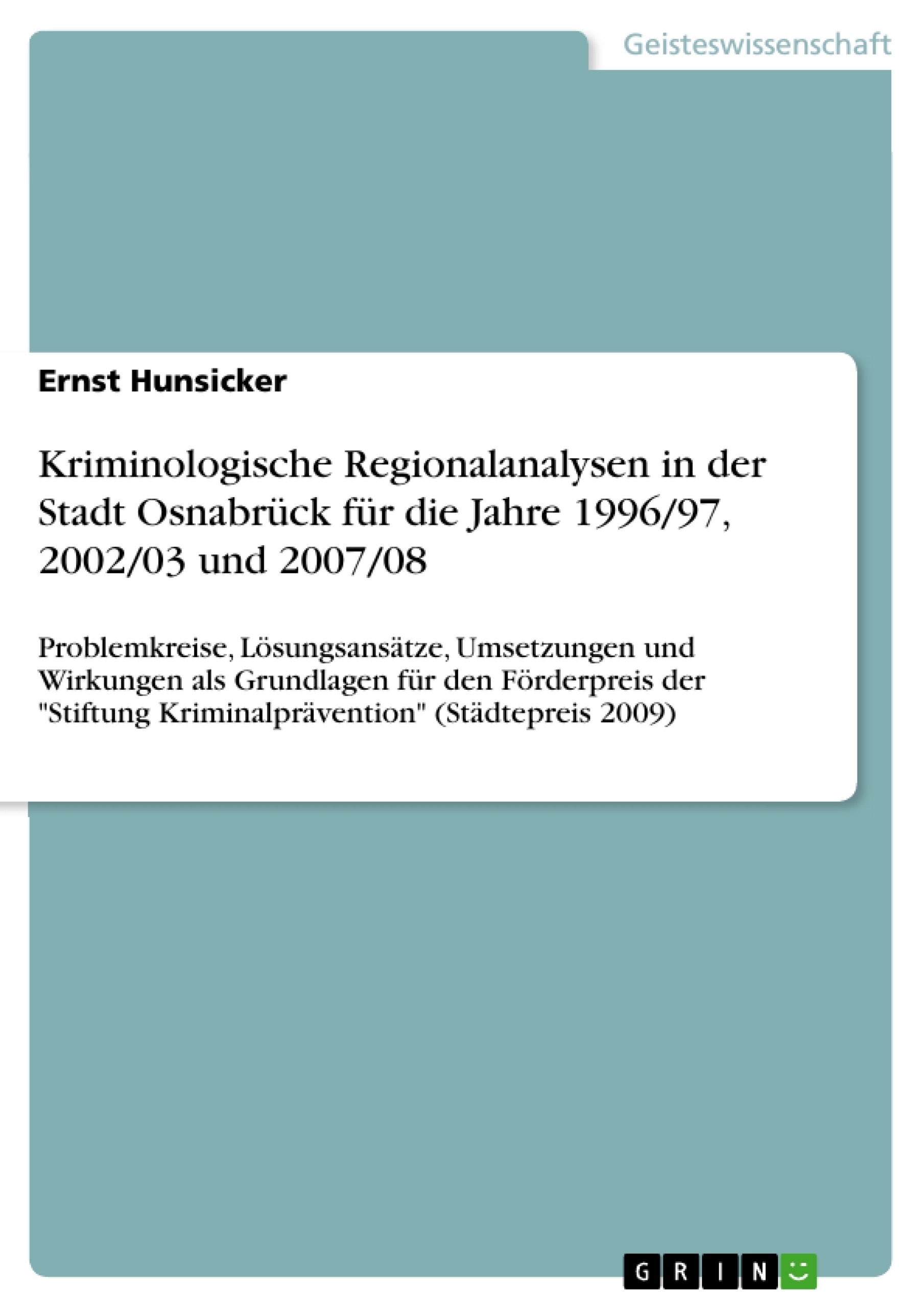 Titel: Kriminologische Regionalanalysen in der Stadt Osnabrück für die Jahre 1996/97, 2002/03 und 2007/08