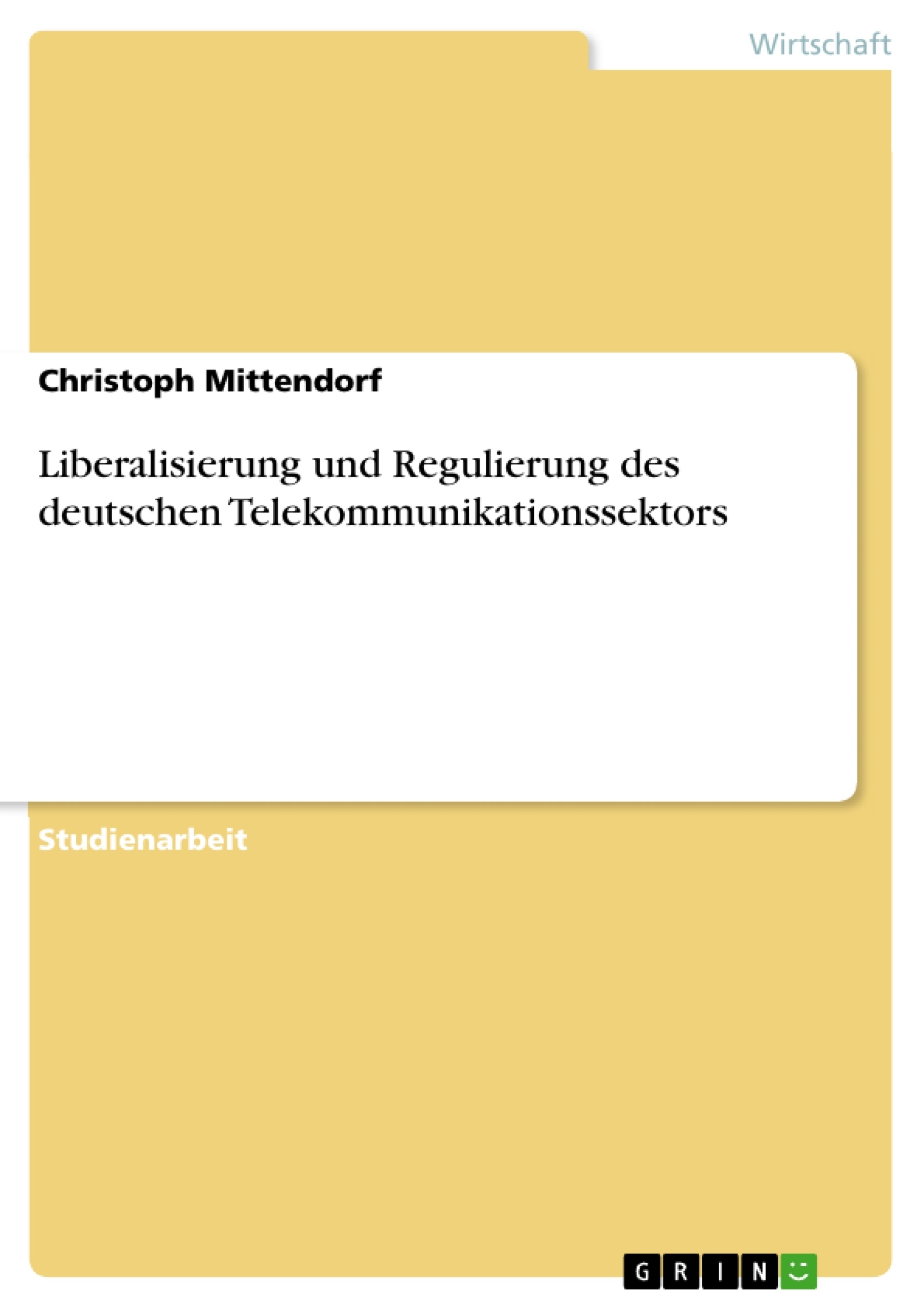 Titel: Liberalisierung und Regulierung des deutschen Telekommunikationssektors
