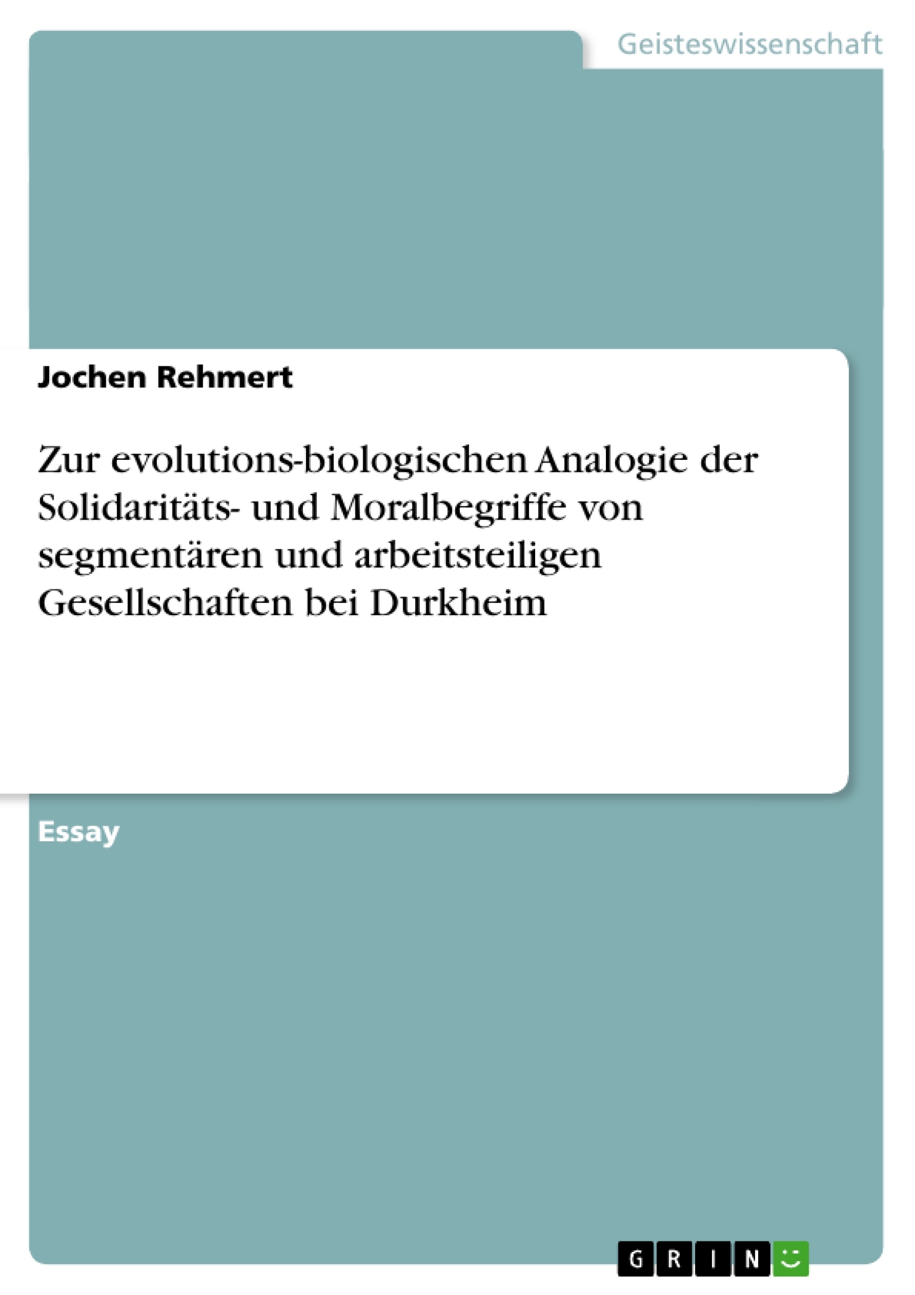 Titre: Zur evolutions-biologischen Analogie der Solidaritäts- und Moralbegriffe von segmentären und arbeitsteiligen Gesellschaften bei Durkheim