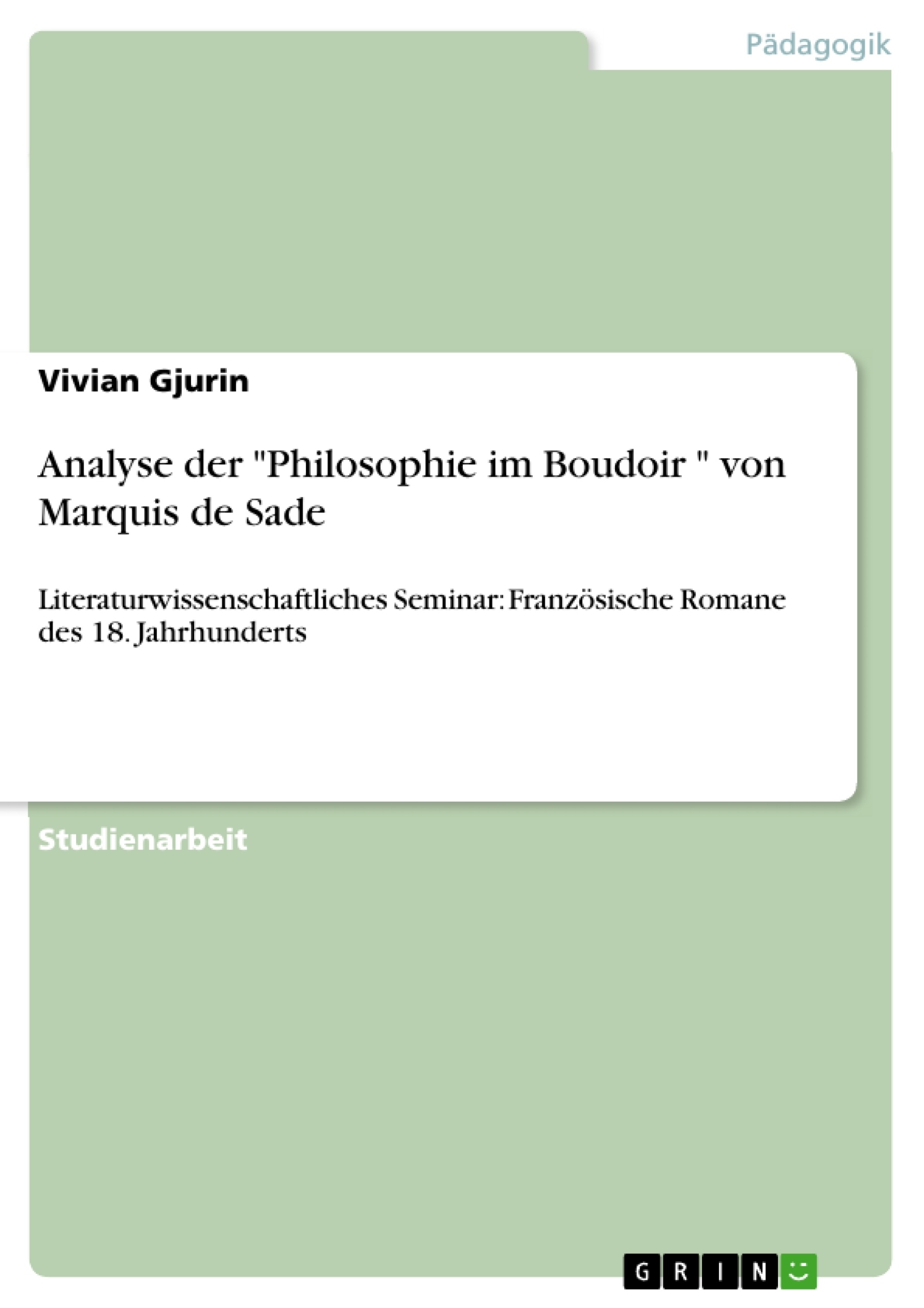 Titel: Analyse der "Philosophie im Boudoir " von Marquis de Sade