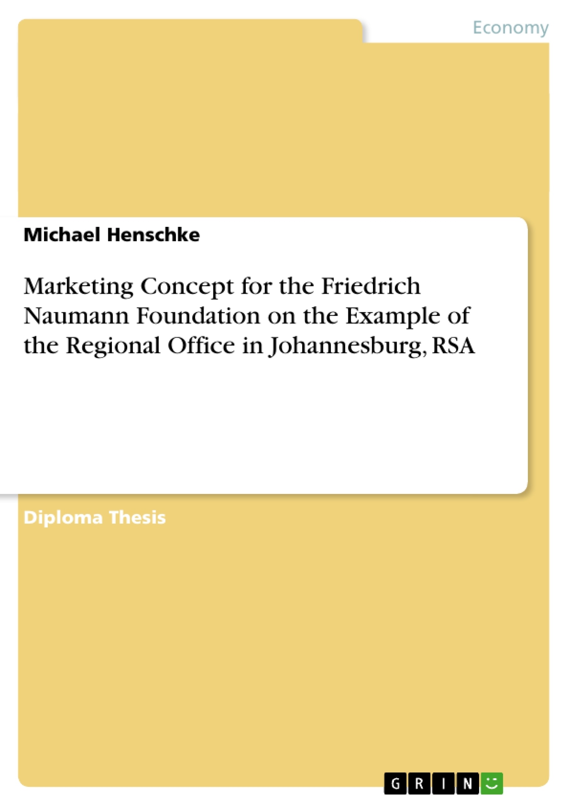 Titre: Marketing Concept for the Friedrich Naumann Foundation on the Example of the Regional Office in Johannesburg, RSA