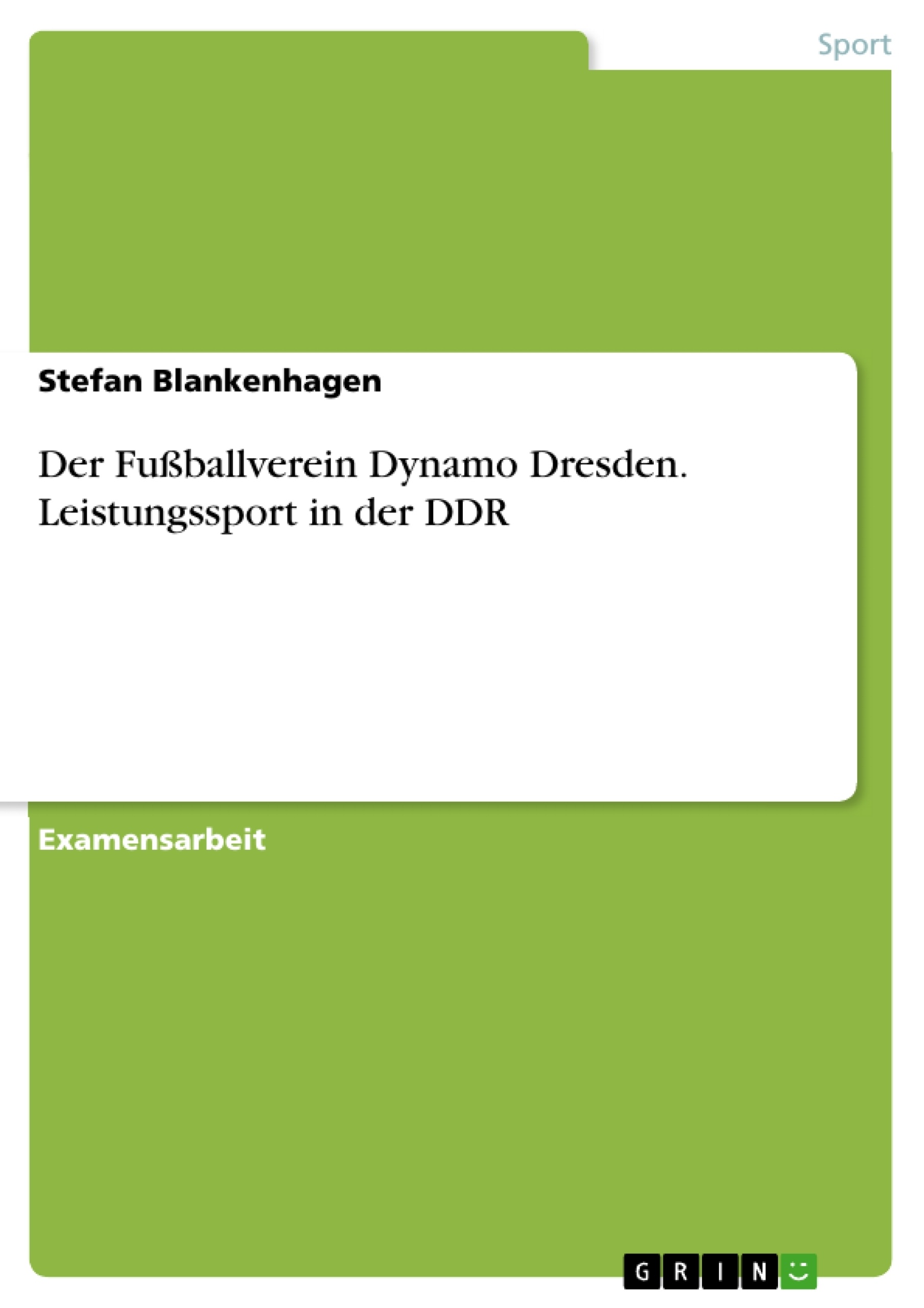 Title: Der Fußballverein Dynamo Dresden. Leistungssport in der DDR