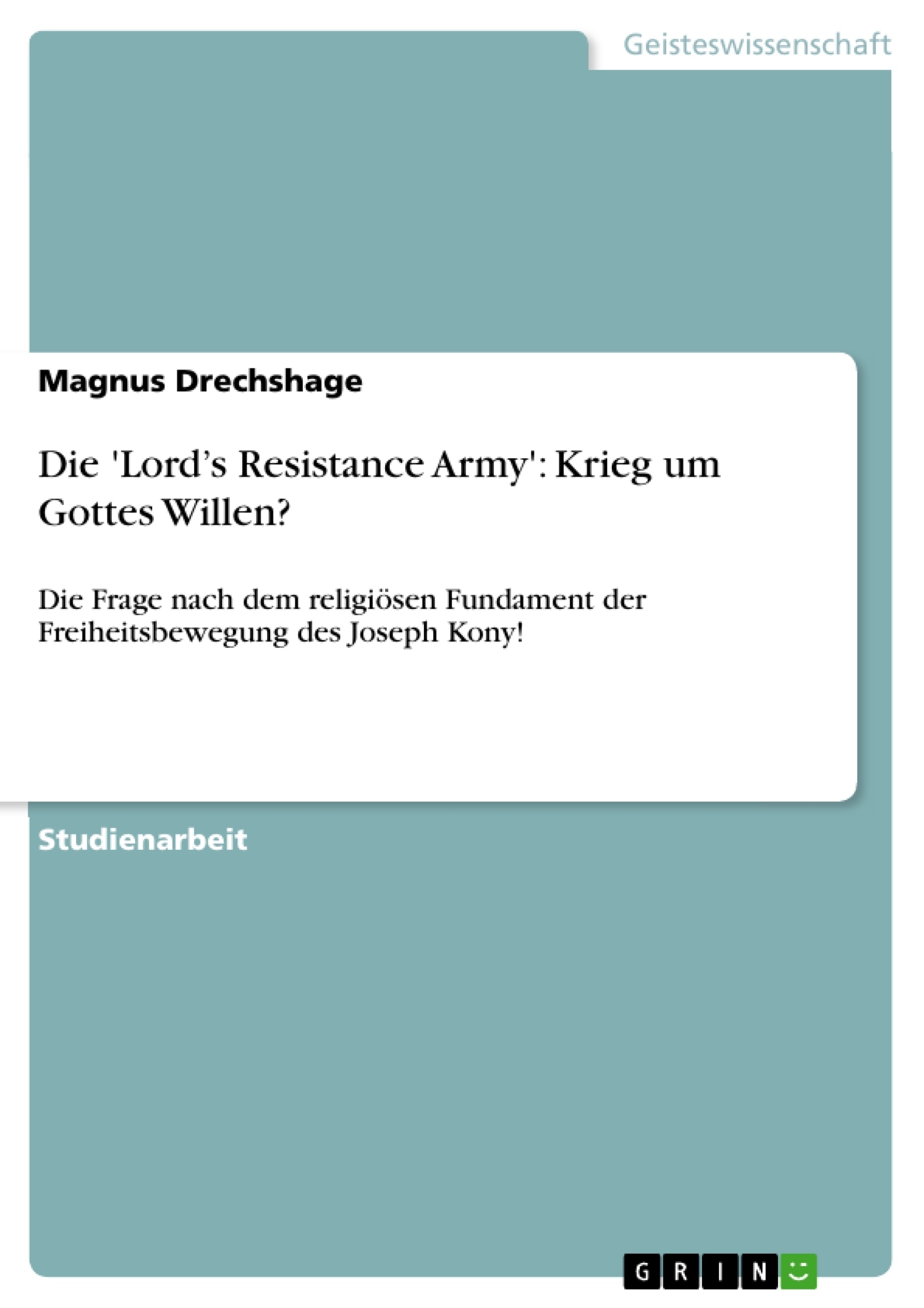 Título: Die 'Lord’s Resistance Army': Krieg um Gottes Willen?