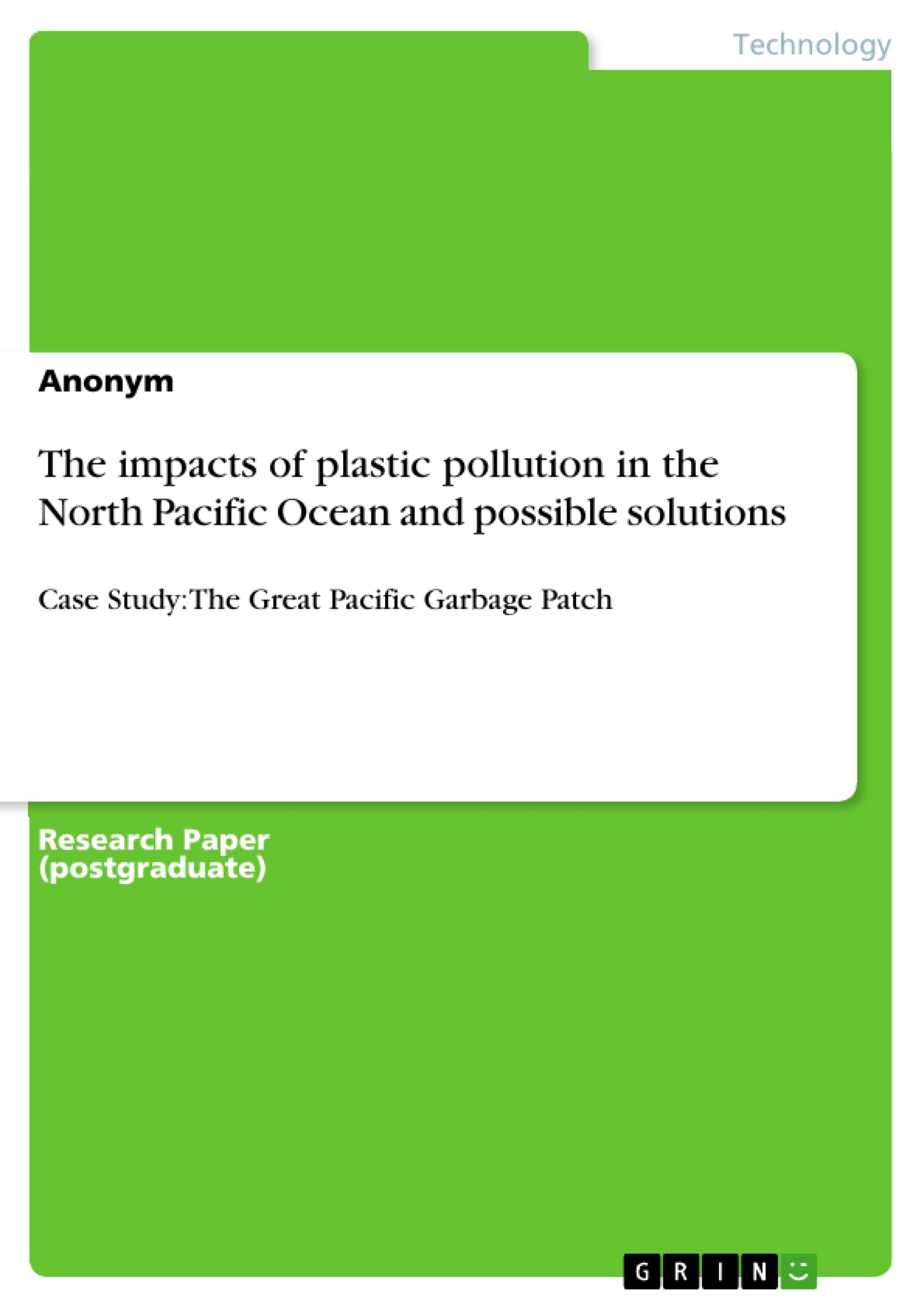 Title: The impacts of plastic pollution in the North Pacific Ocean and possible solutions