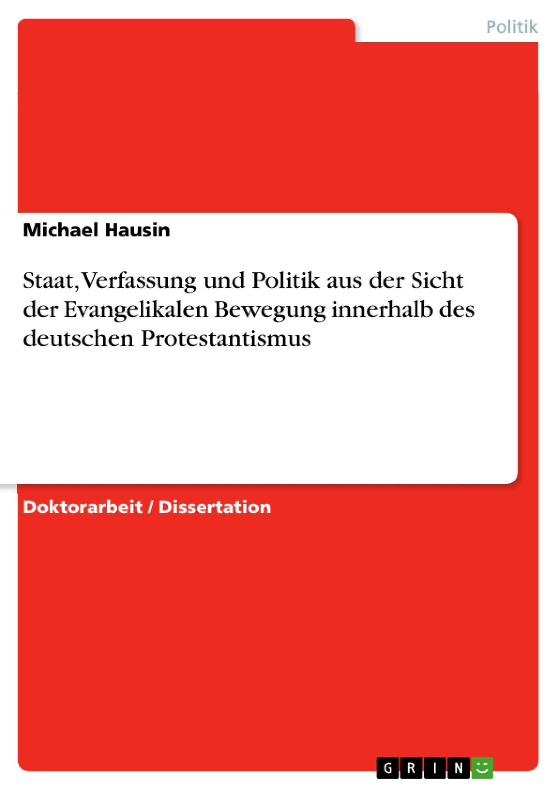 Titel: Staat, Verfassung und Politik aus der Sicht der Evangelikalen Bewegung innerhalb des deutschen Protestantismus