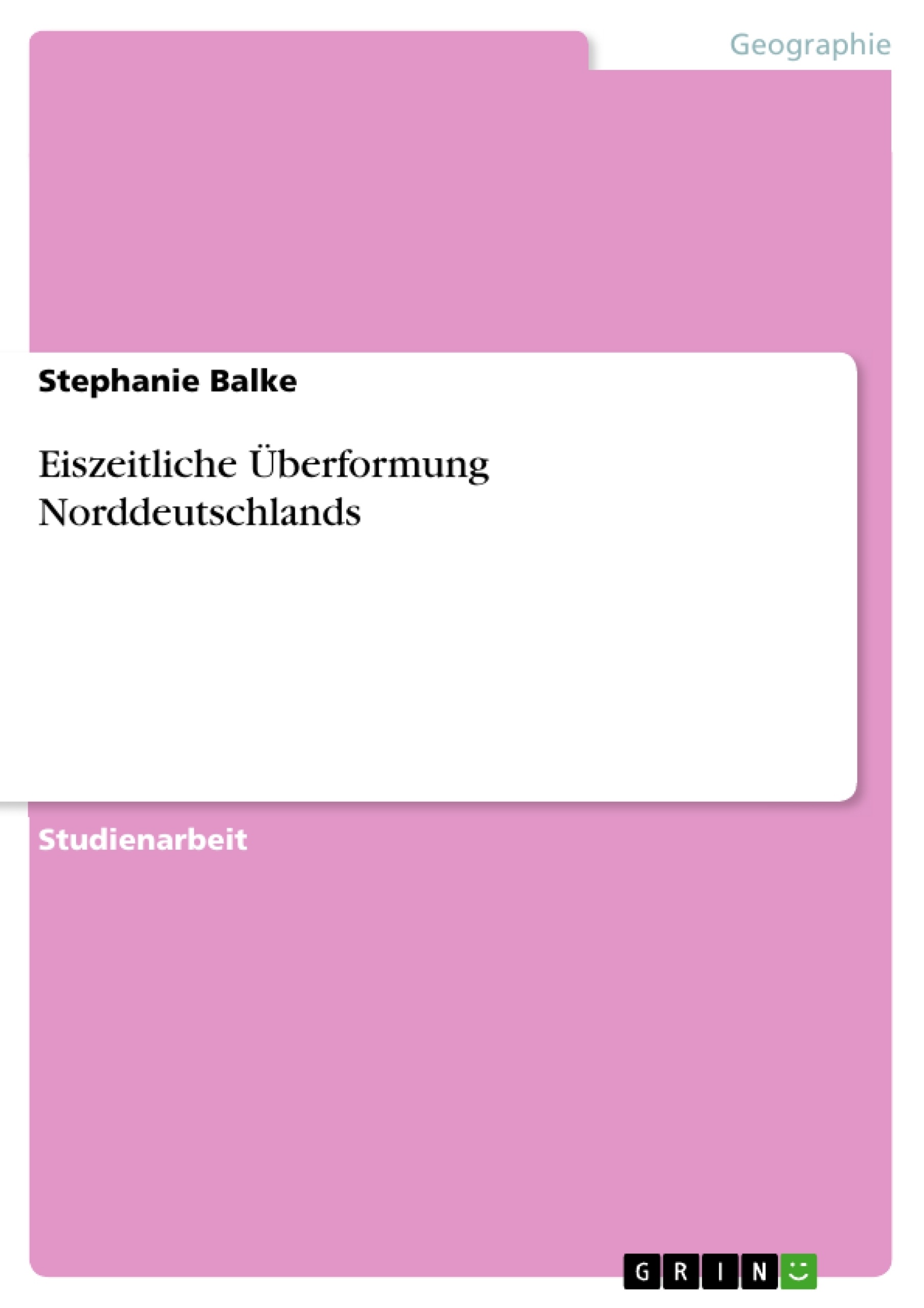 Titel: Eiszeitliche Überformung Norddeutschlands