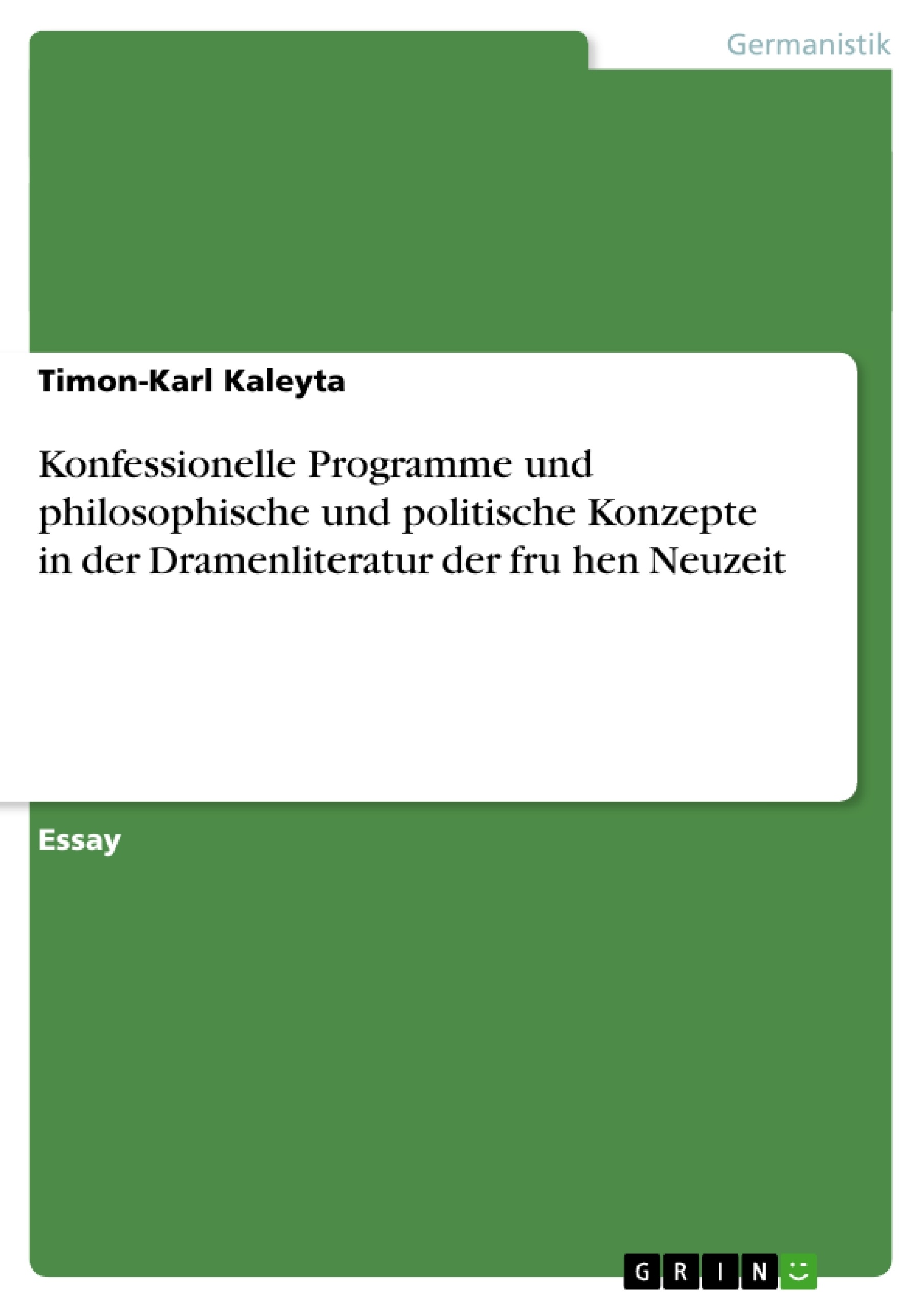 Title: Konfessionelle Programme und philosophische und politische Konzepte in der  Dramenliteratur der frühen Neuzeit