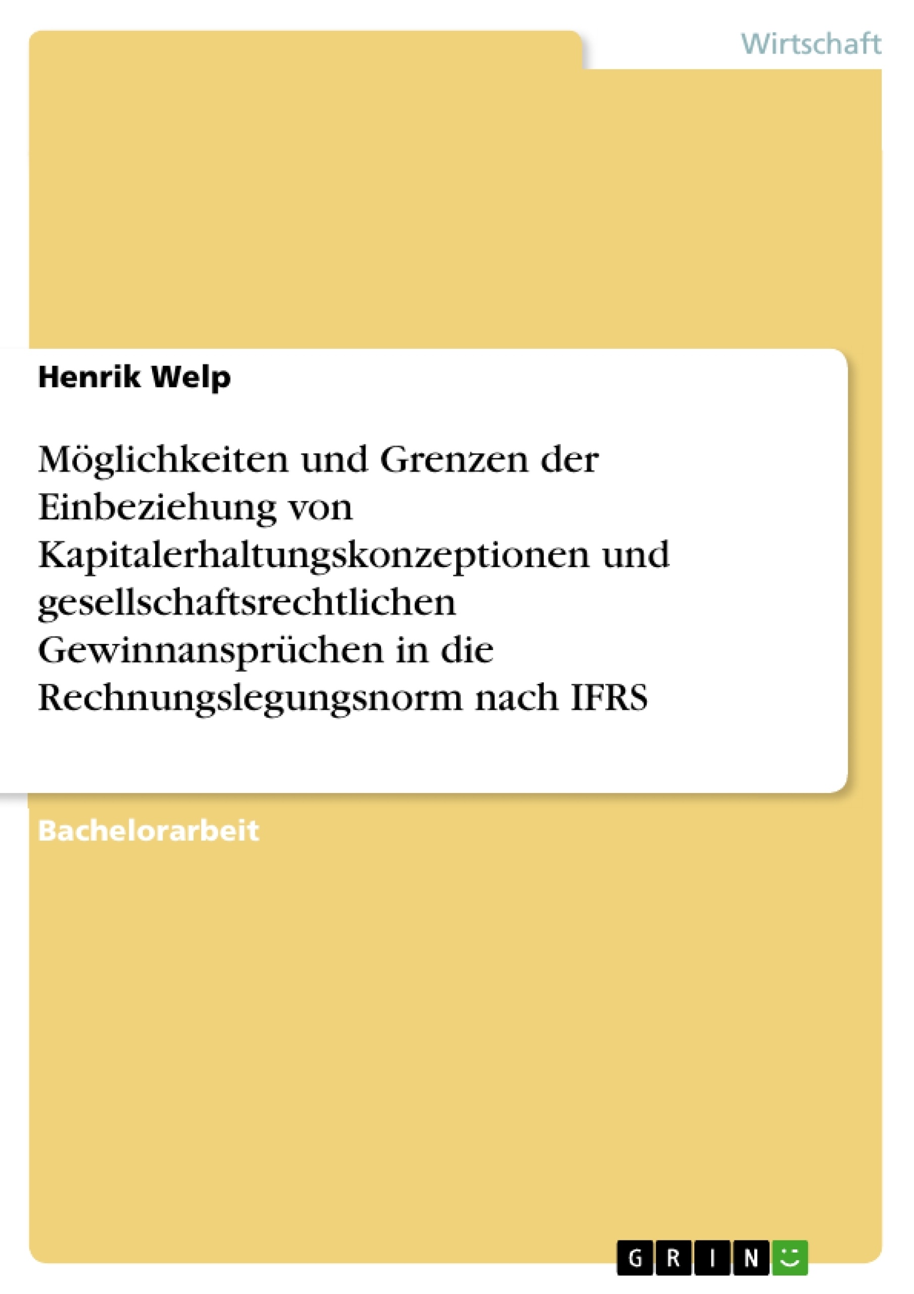 Título: Möglichkeiten und Grenzen der Einbeziehung von Kapitalerhaltungskonzeptionen und gesellschaftsrechtlichen Gewinnansprüchen in die Rechnungslegungsnorm nach IFRS