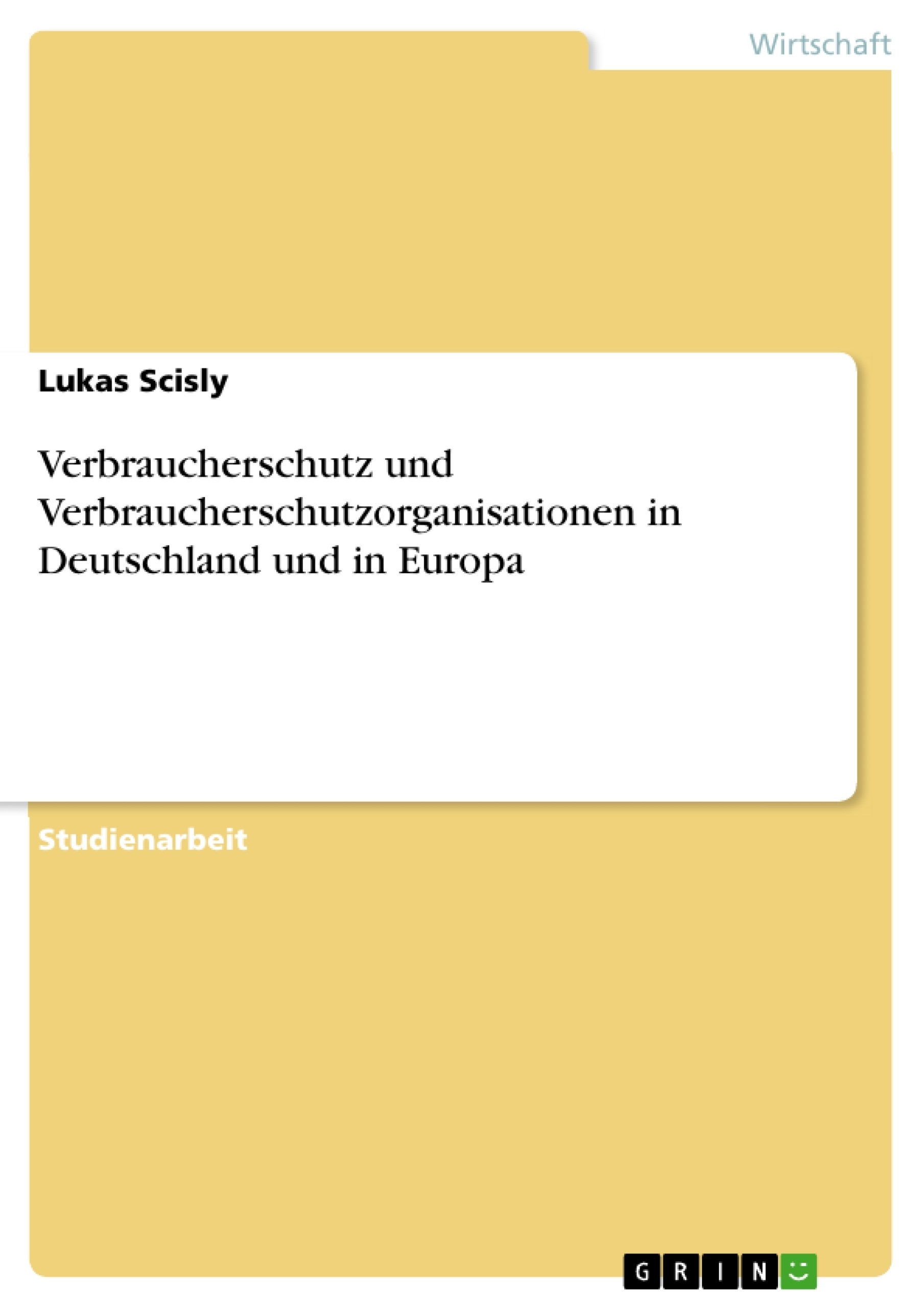Titel: Verbraucherschutz und Verbraucherschutzorganisationen in Deutschland und in Europa