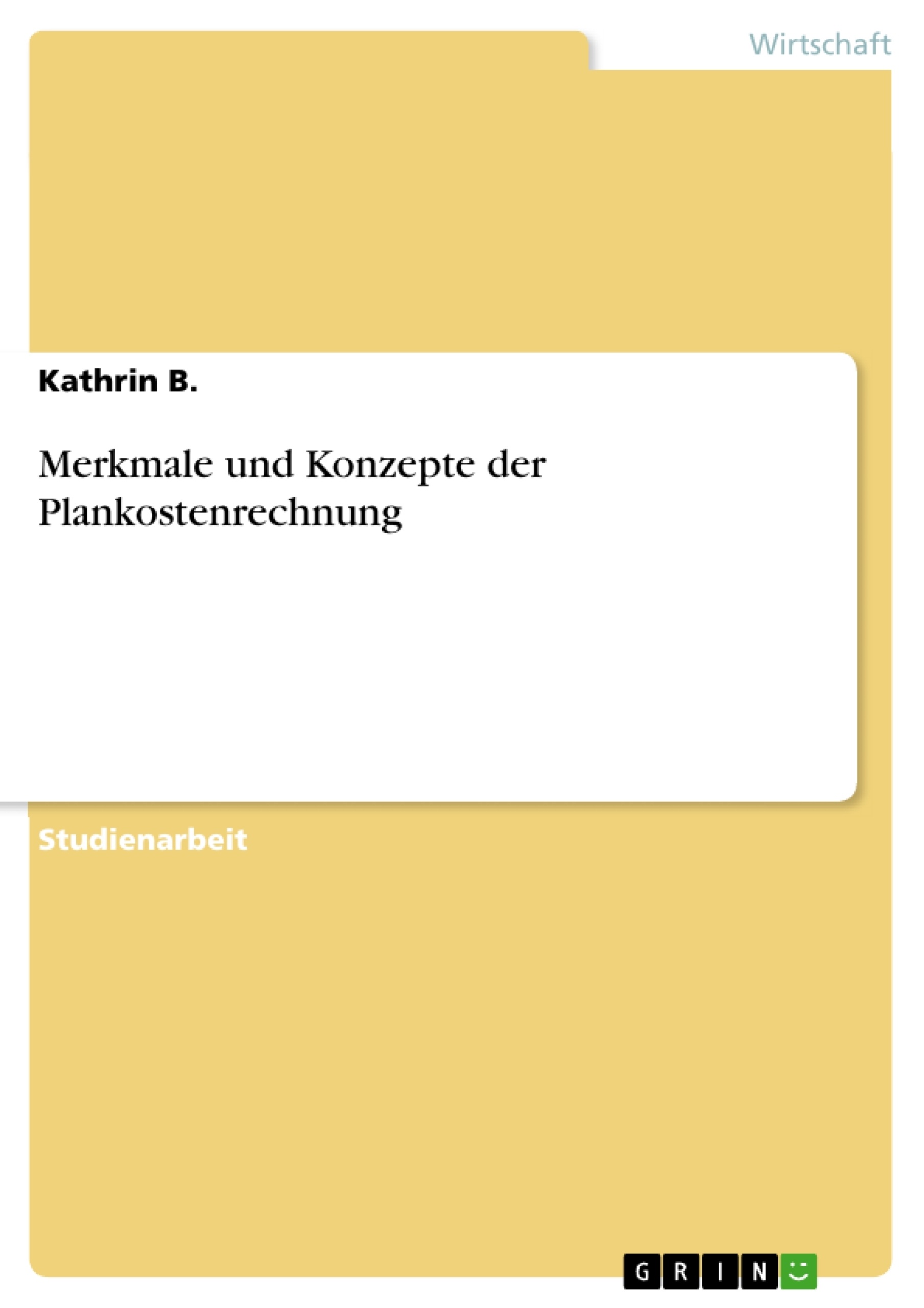 Titel: Merkmale und Konzepte der Plankostenrechnung