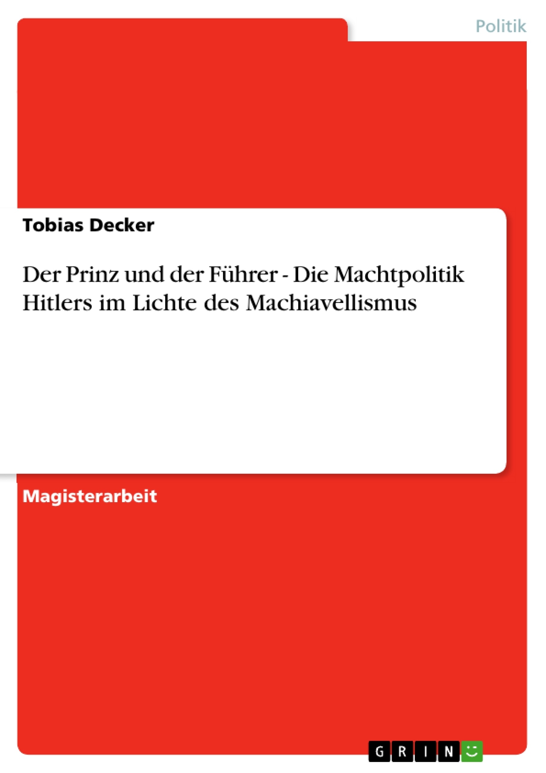 Titre: Der Prinz und der Führer - Die Machtpolitik Hitlers im Lichte des Machiavellismus