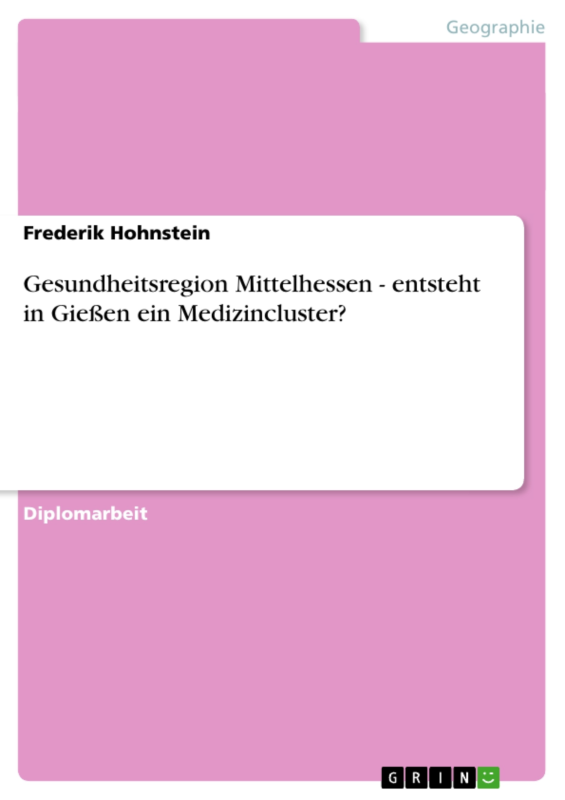 Titel: Gesundheitsregion Mittelhessen - entsteht in Gießen ein Medizincluster?
