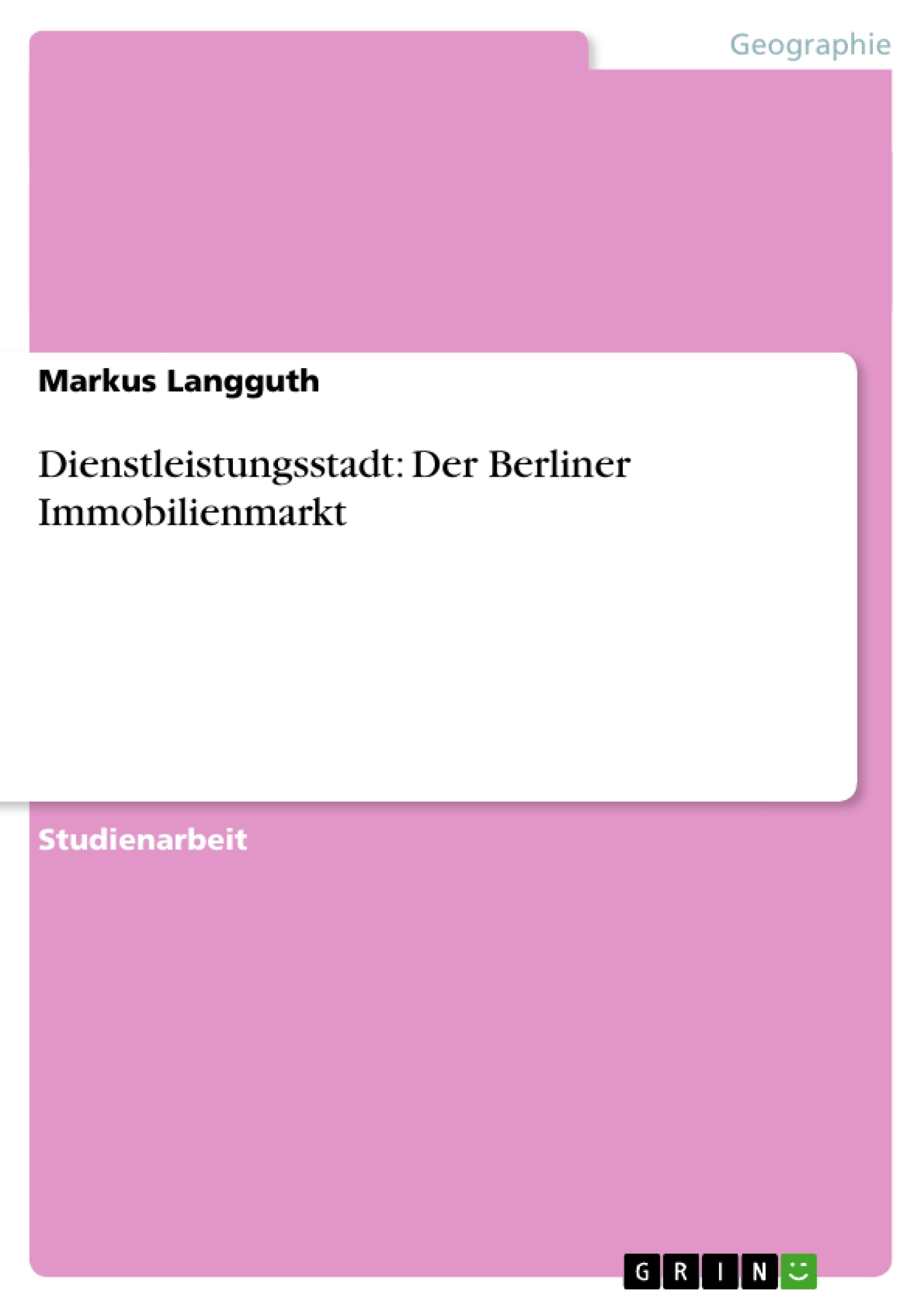 Título: Dienstleistungsstadt: Der Berliner Immobilienmarkt
