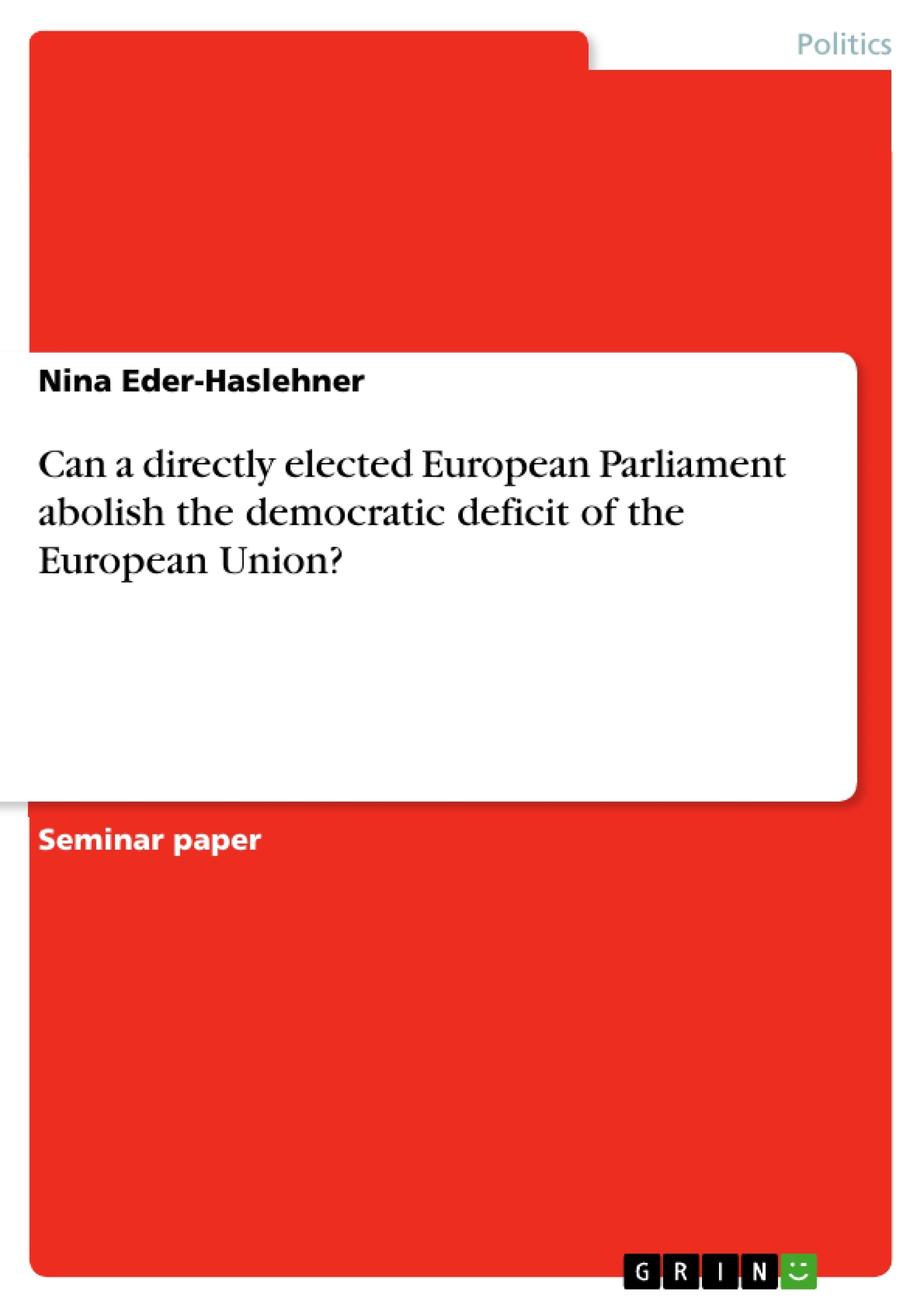 Titre: Can a directly elected European Parliament abolish the democratic deficit of the European Union? 
