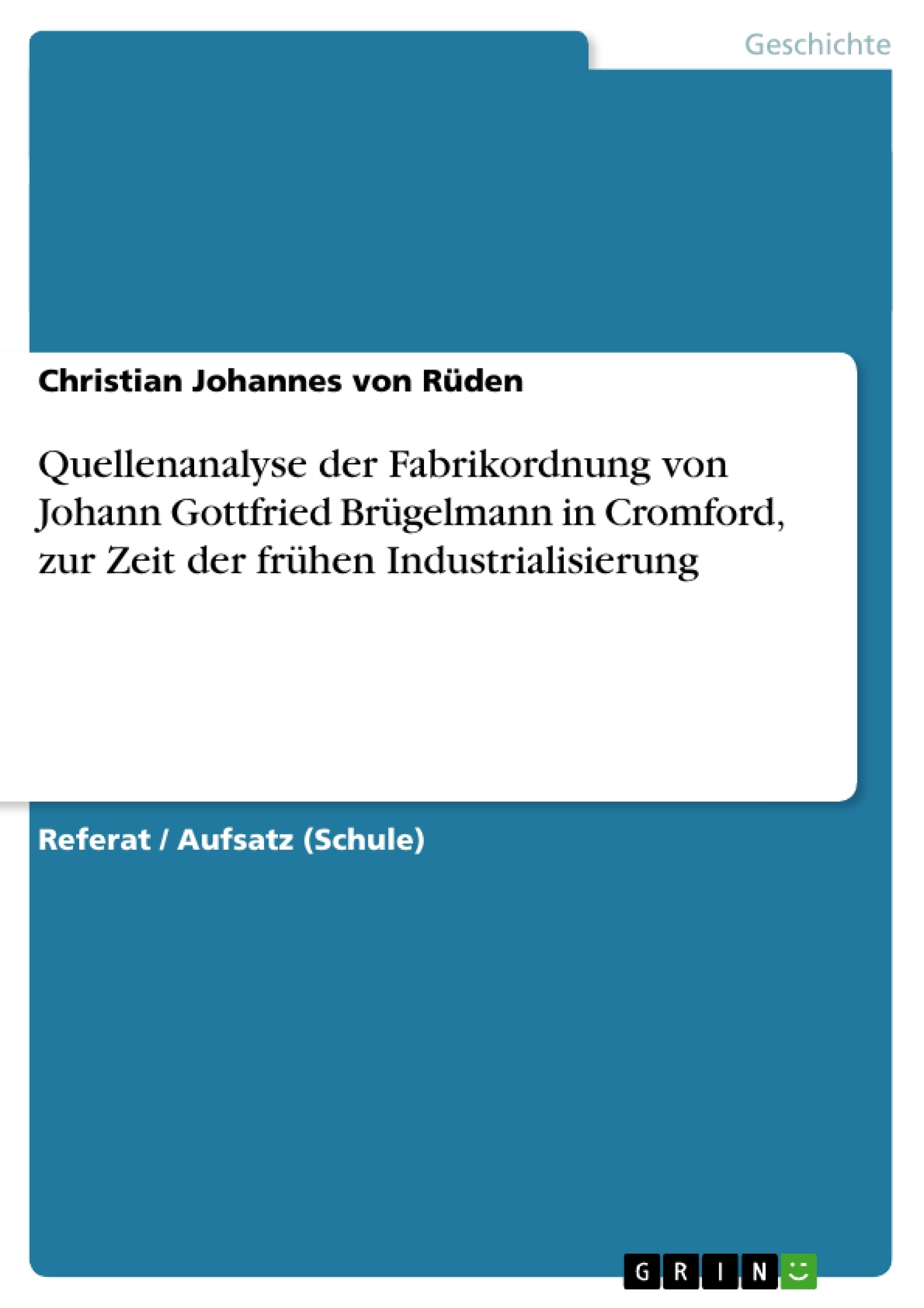Title: Quellenanalyse der Fabrikordnung von Johann Gottfried Brügelmann in Cromford, zur Zeit der frühen Industrialisierung