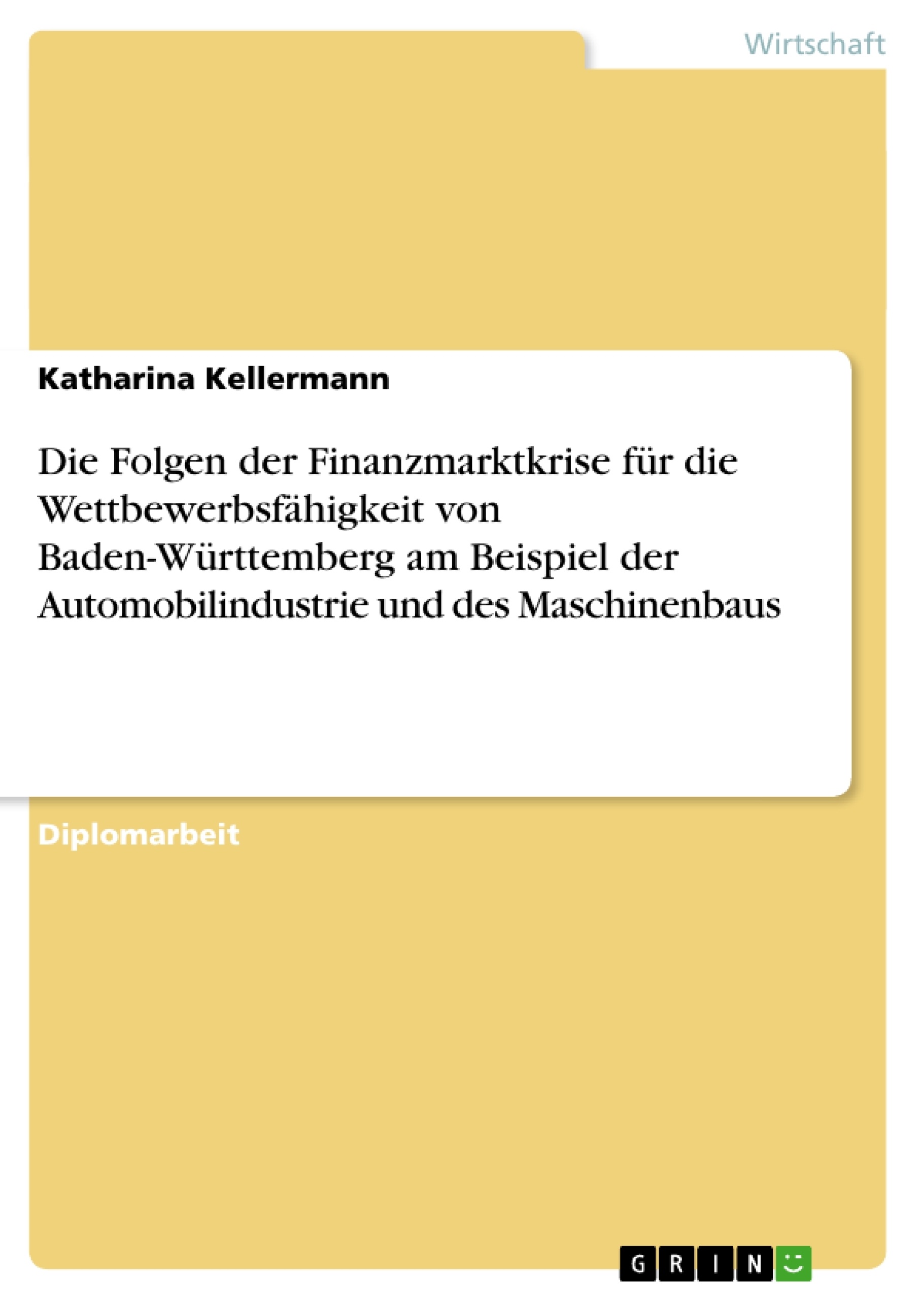 Titel: Die Folgen der Finanzmarktkrise für die Wettbewerbsfähigkeit von Baden-Württemberg am Beispiel der Automobilindustrie und des Maschinenbaus