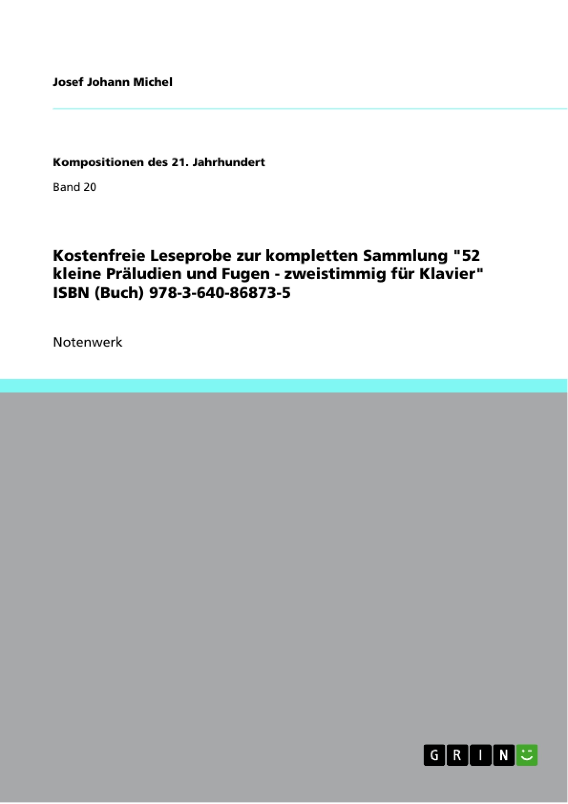 Título: Kostenfreie Leseprobe zur kompletten Sammlung "52 kleine Präludien und Fugen - zweistimmig für Klavier" ISBN (Buch) 978-3-640-86873-5