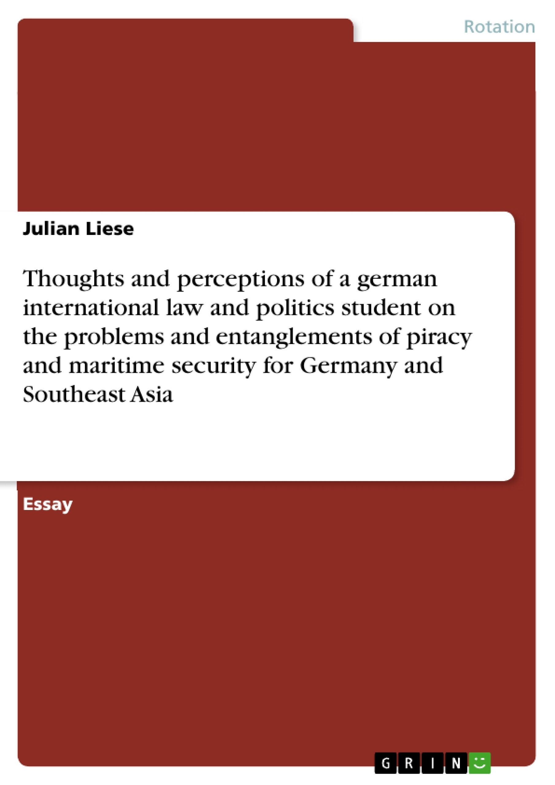 Título: Thoughts and perceptions of a german international law and politics student on the problems and entanglements of piracy and maritime security for Germany and Southeast Asia