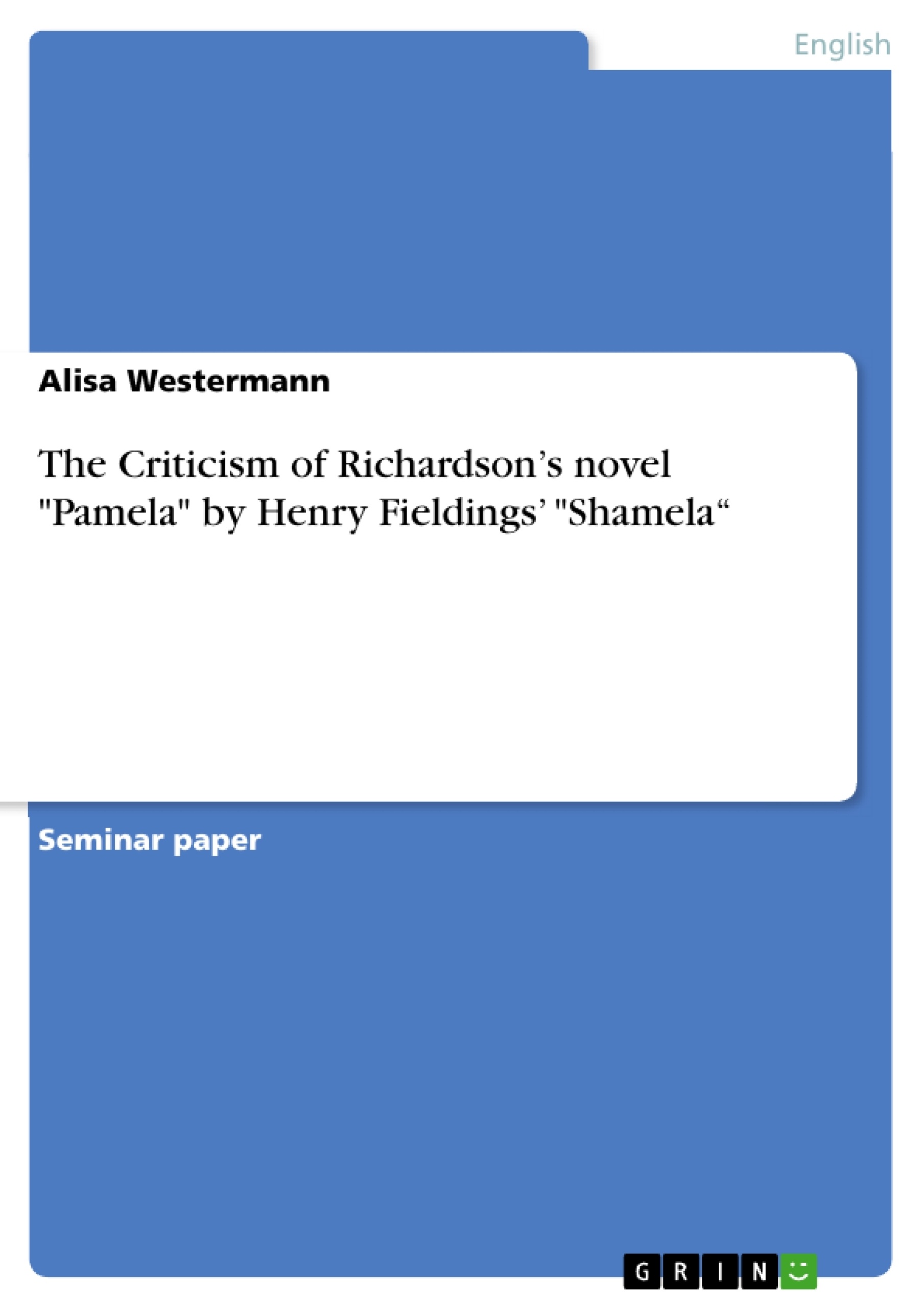 Title: The Criticism of Richardson’s novel "Pamela" by Henry Fieldings’ "Shamela“