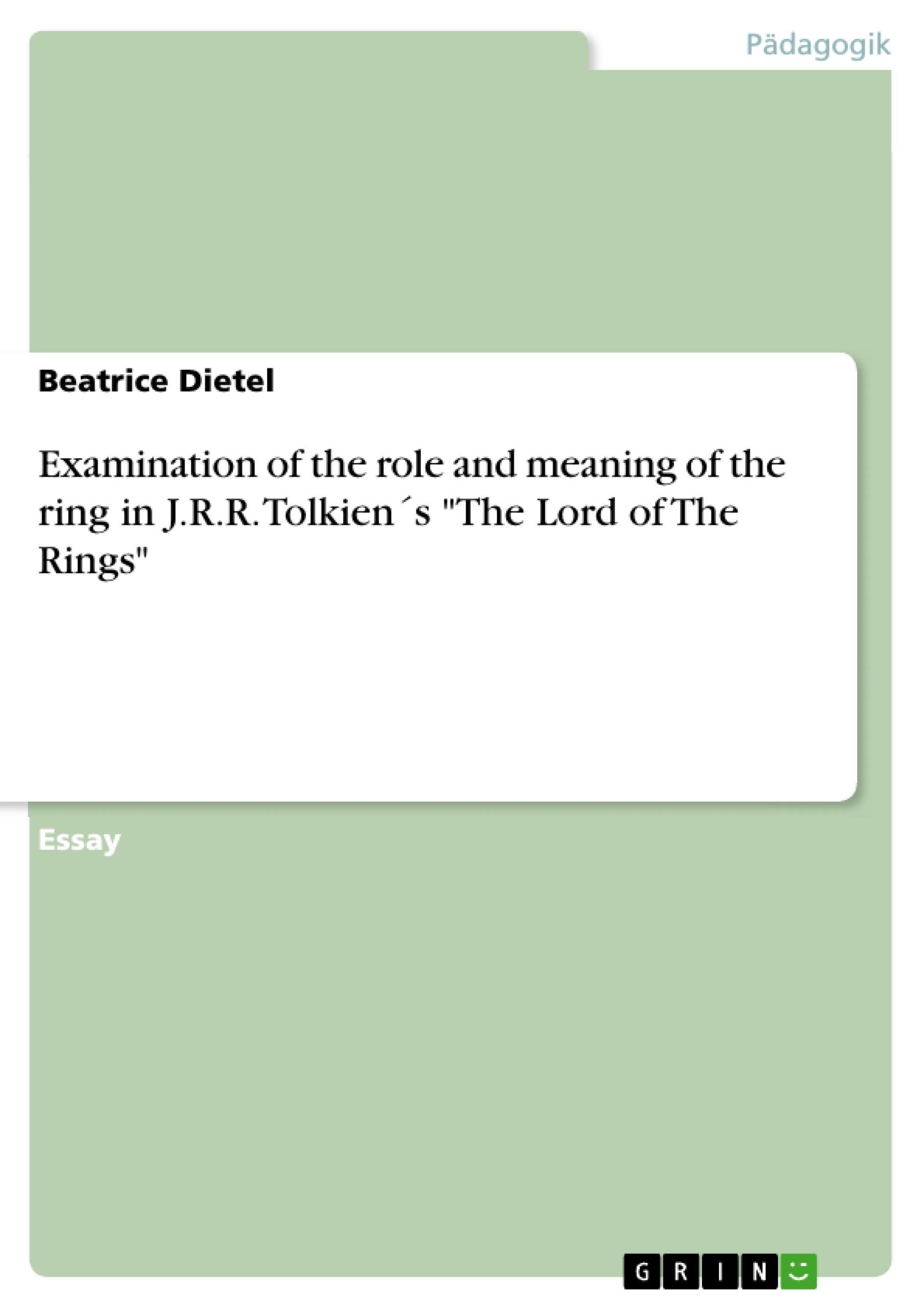 Titel: Examination of the role and meaning of the ring in J.R.R. Tolkien´s "The Lord of The Rings"