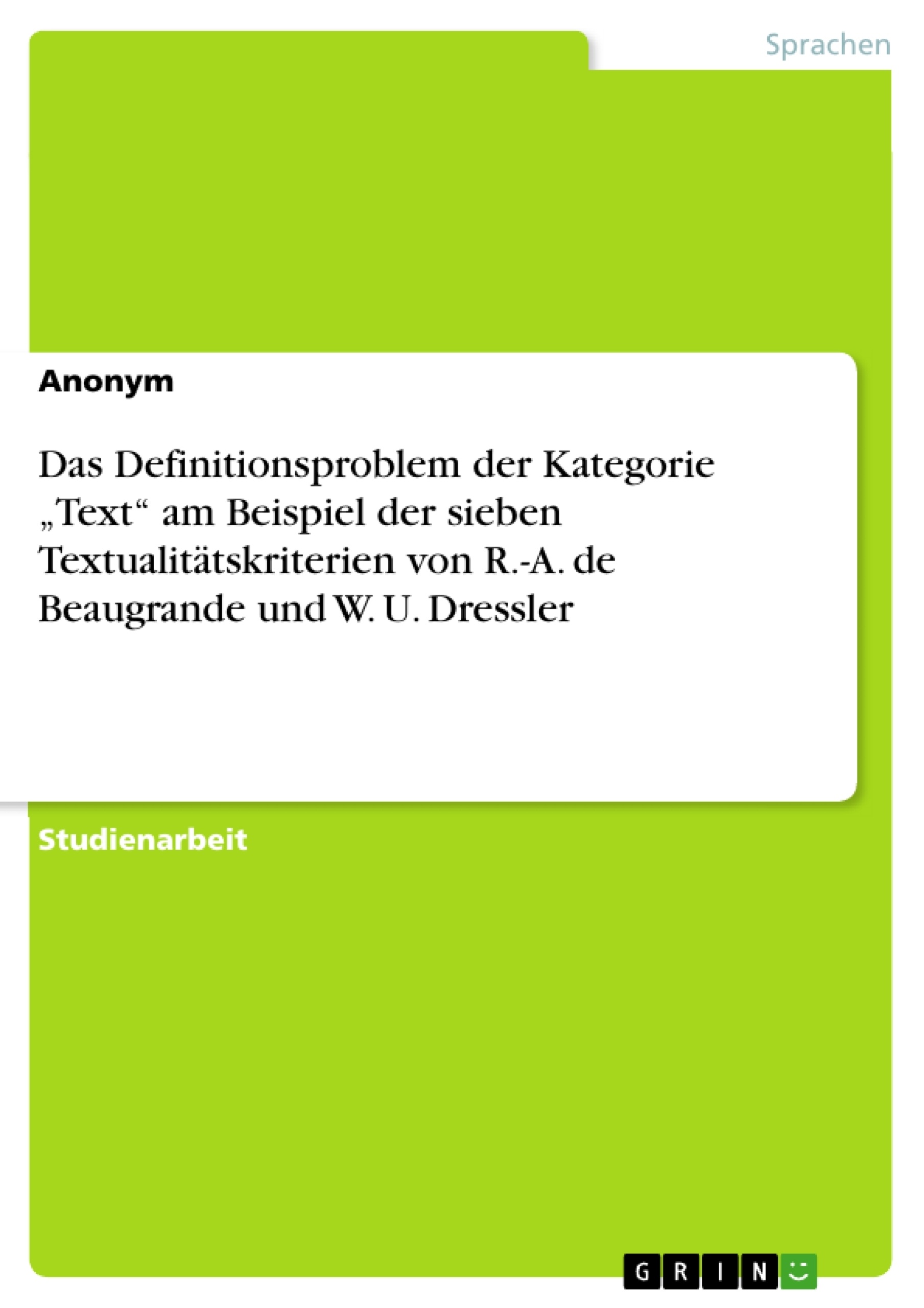 Title: Das Definitionsproblem der Kategorie „Text“ am Beispiel der sieben Textualitätskriterien von R.-A. de Beaugrande und W. U. Dressler