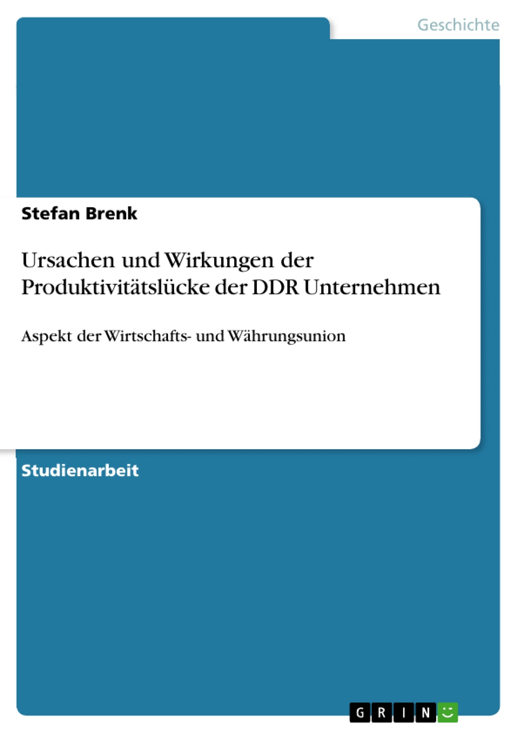 Titel: Ursachen und Wirkungen der Produktivitätslücke der DDR Unternehmen
