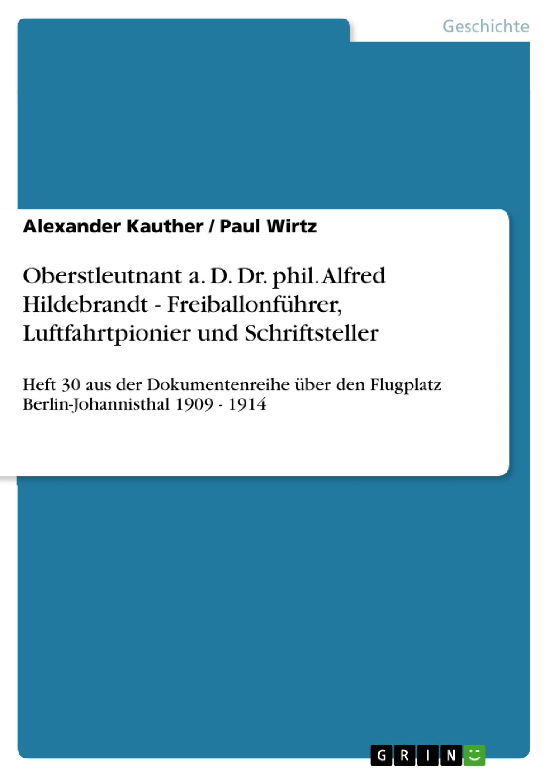 Title: Oberstleutnant a. D. Dr. phil. Alfred Hildebrandt - Freiballonführer, Luftfahrtpionier und Schriftsteller